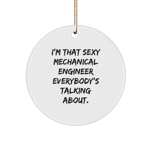 Sexy Mechanical Engineer Christmas Unique Gifts for Men from Friends - I'm That Sexy Mechanical Engineer Everybody's Talking About Circle Ornament - Image 1
