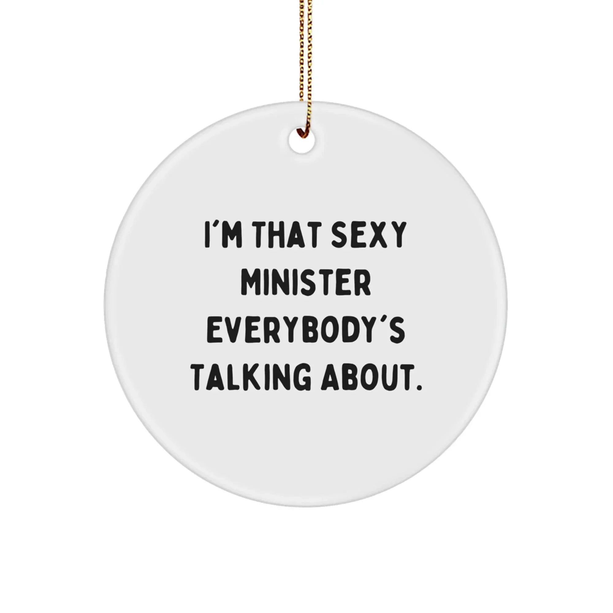 Funny Minister Gifts for Men, Christmas Unique Circle Ornament with I'm That Sexy Quote, Gifts from Friends