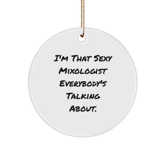 Funny Mixologist Gifts from Friends for Men, 'I'm That Sexy Mixologist Everybody's Talking About' Circle Ornament for Christmas Unique Gifts - Image 1