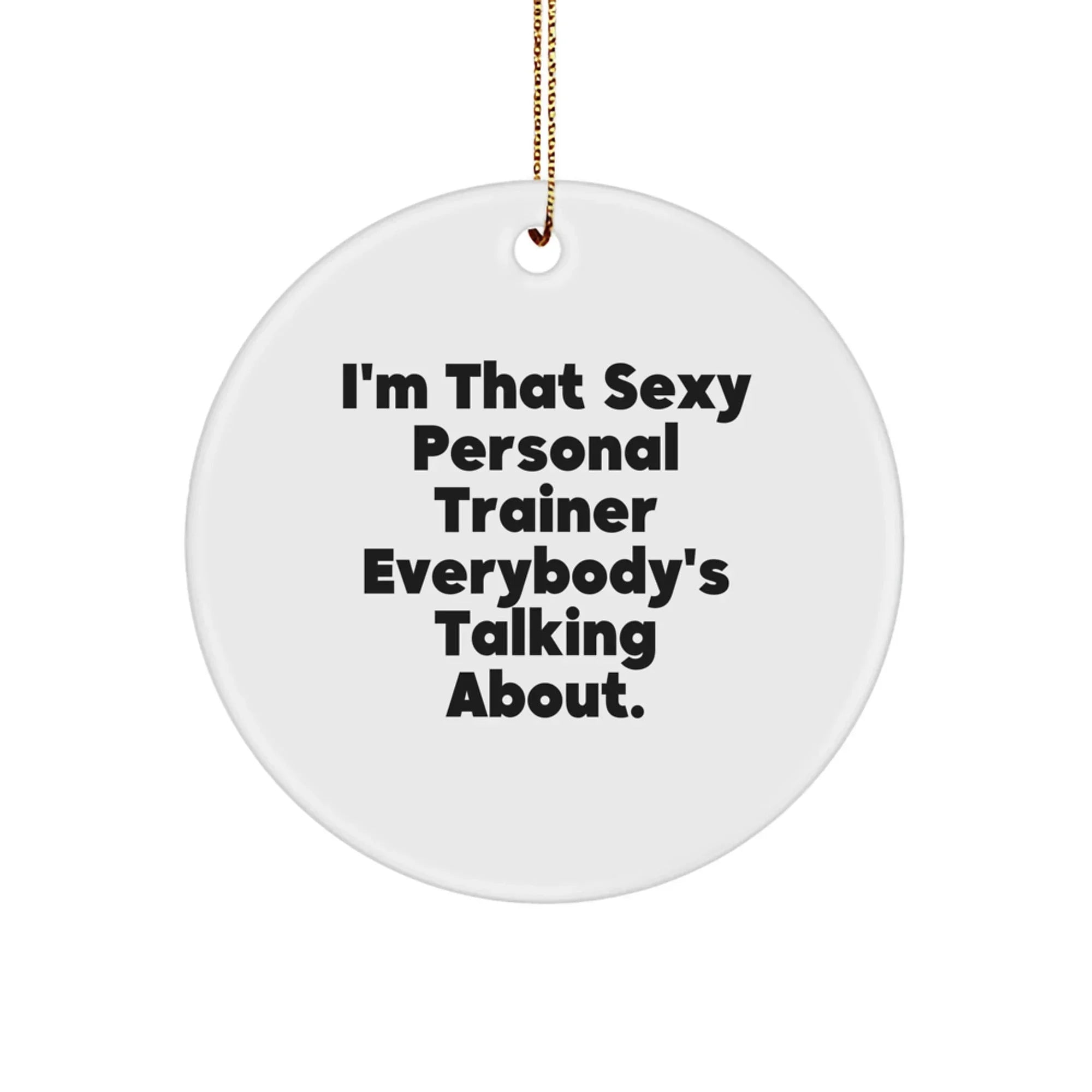 Sexy Personal Trainer Gifts for Men, Funny Personal Trainer Christmas Unique Ornaments for Home Decor, I'm That Sexy Personal Trainer Everybody's Talking About Circle Ornament Gifts from Friends
