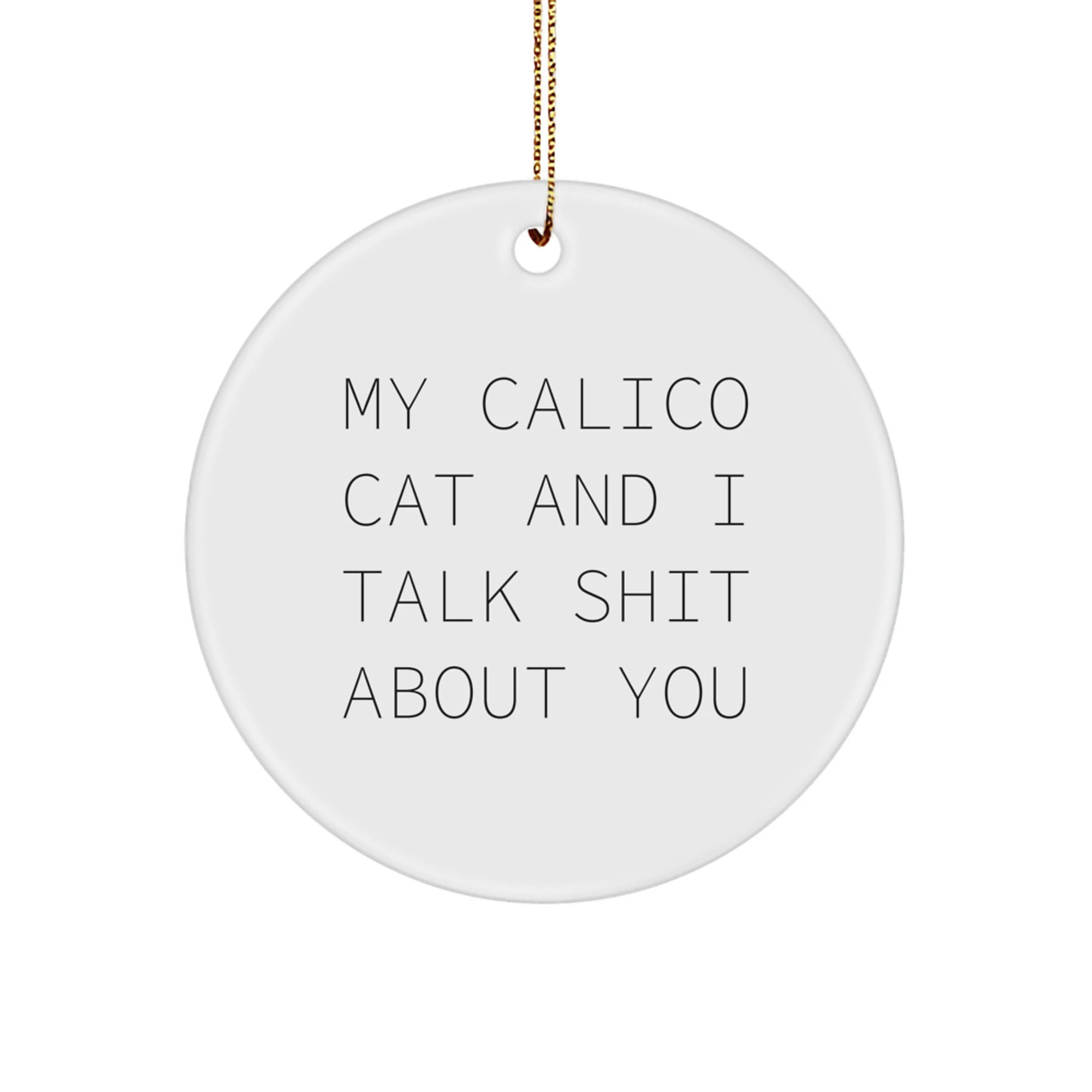 Calico Cat Circle Ornament Funny Quote Gifts from Friends for Calico Cat Lovers - My Calico Cat And I Talk Shit About You - Image 1
