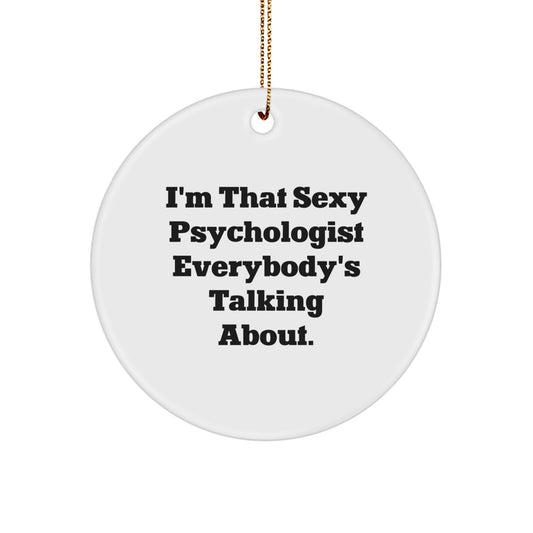 Funny Psychologist Gifts for Men, I'm That Sexy Psychologist Everybody's Talking About, Circle Ornament, Christmas Unique Gifts from Friends - Image 1