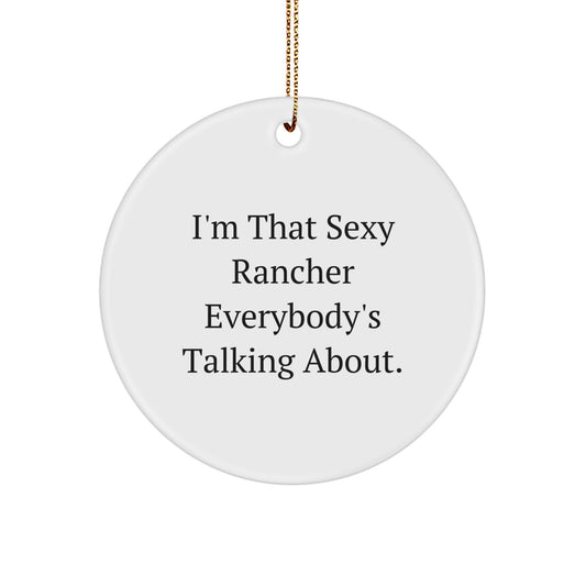 Funny Rancher Gifts from Friends, I'm That Sexy Rancher Everybody's Talking About, Christmas Unique Circle Ornaments for Rancher Men - Image 1