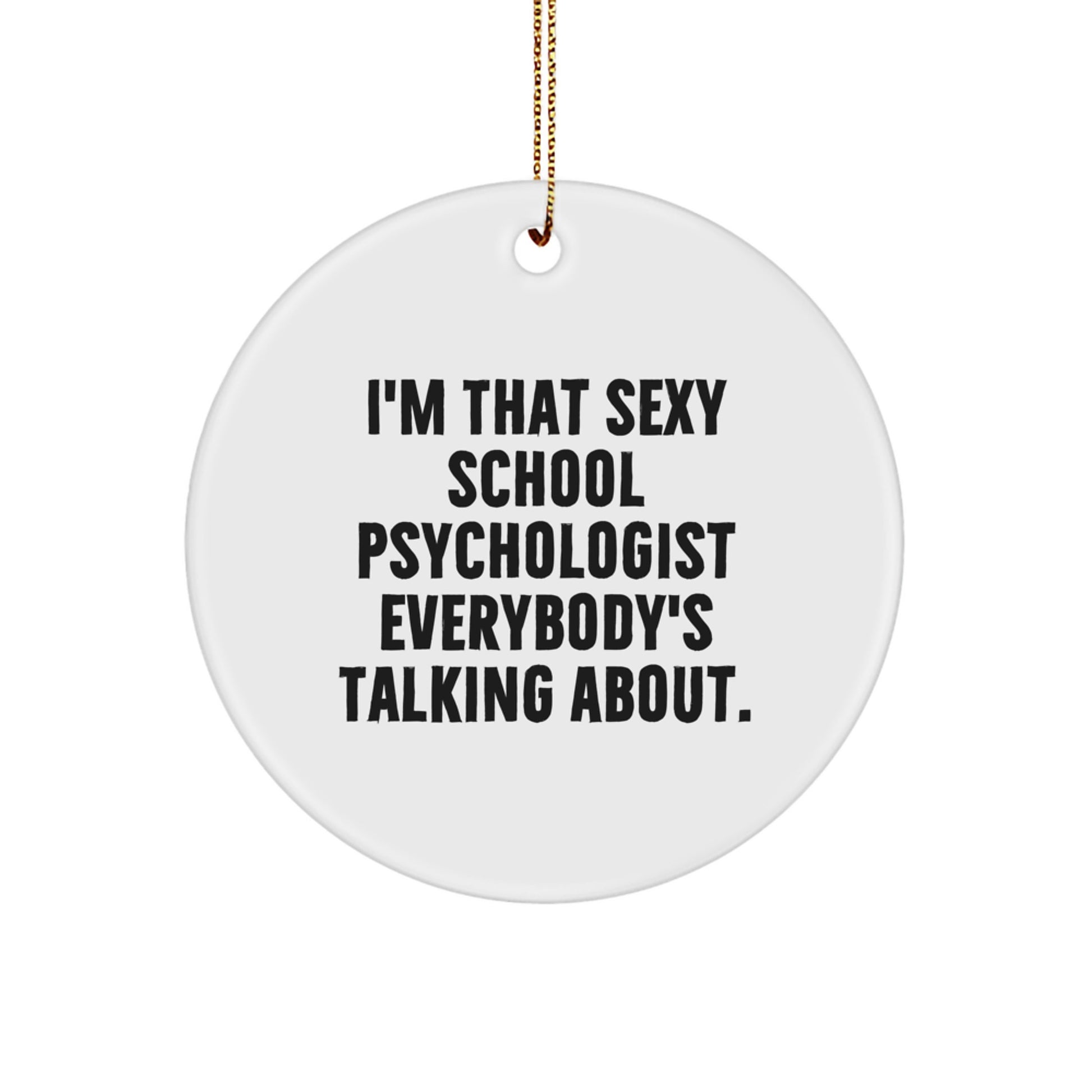 Funny Gifts from Family for That Sexy School Psychologist Everybody's Talking About. - Unique Christmas Circle Ornament - Image 1
