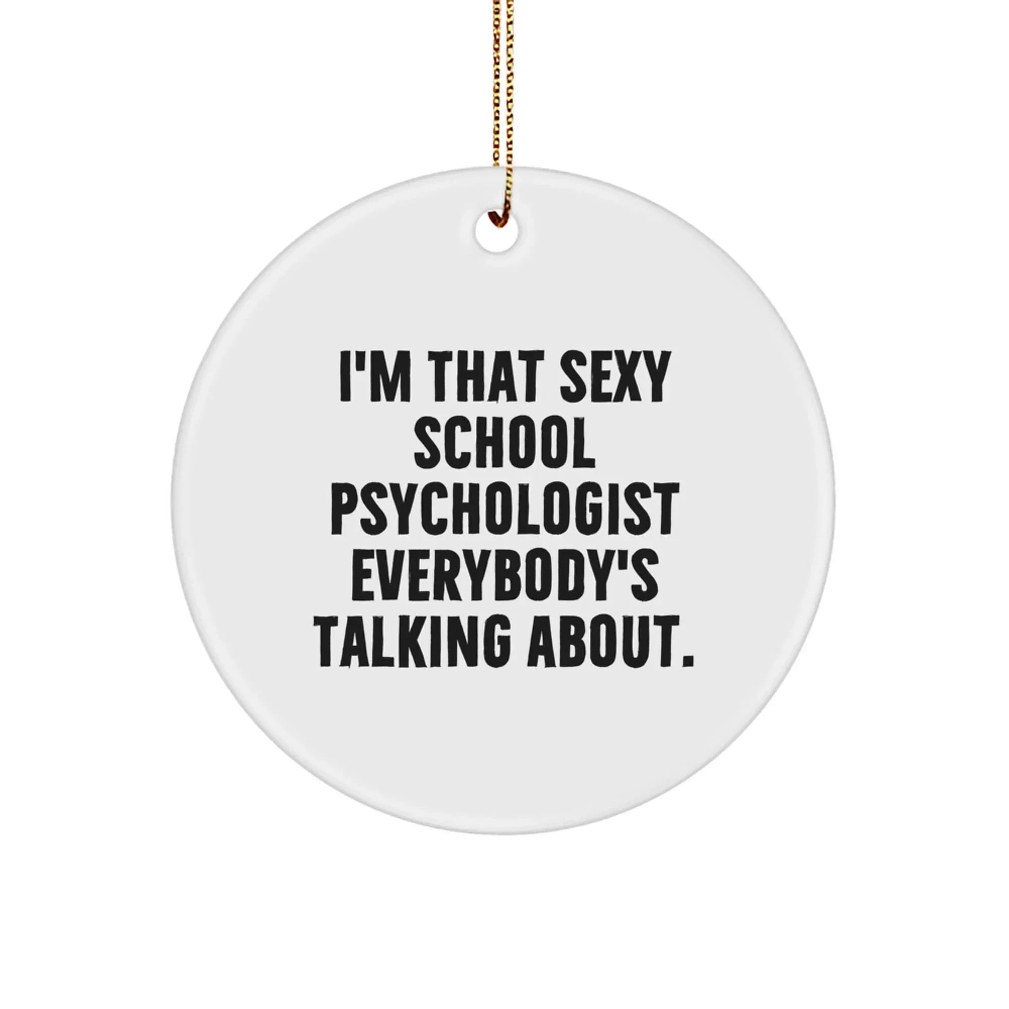 Funny Gifts from Family for That Sexy School Psychologist Everybody's Talking About. - Unique Christmas Circle Ornament