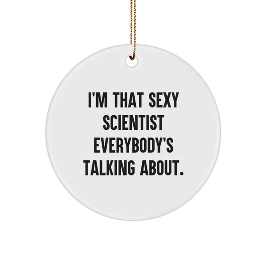 I'm That Sexy Scientist Gifts from Men for Scientist Friends - Circle Ornament for Christmas Unique Scientist Decor - Image 1