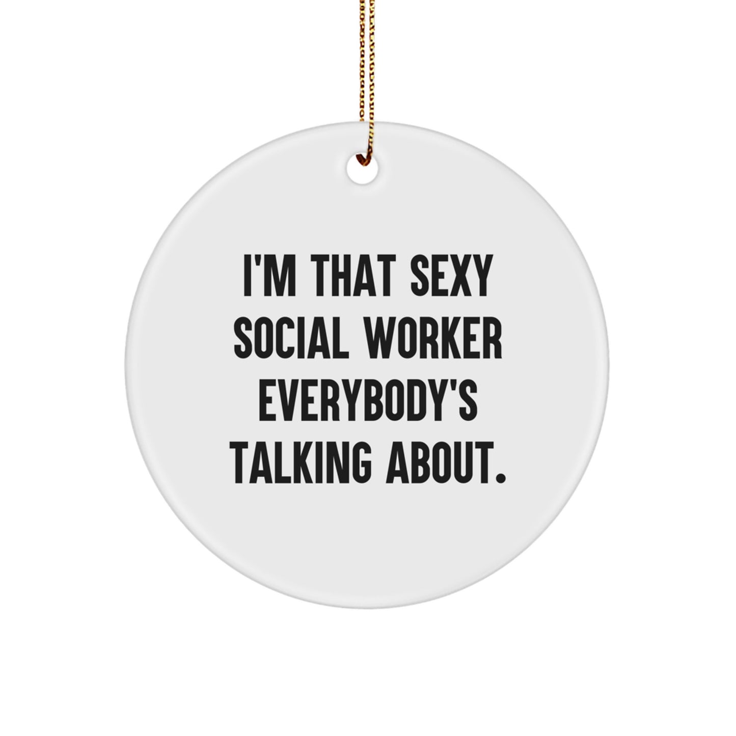 Funny Social Worker Gifts from Friends - 'I'm That Sexy Social Worker Everybody's Talking About' Circle Ornament for Social Worker Christmas Decorations - Image 1