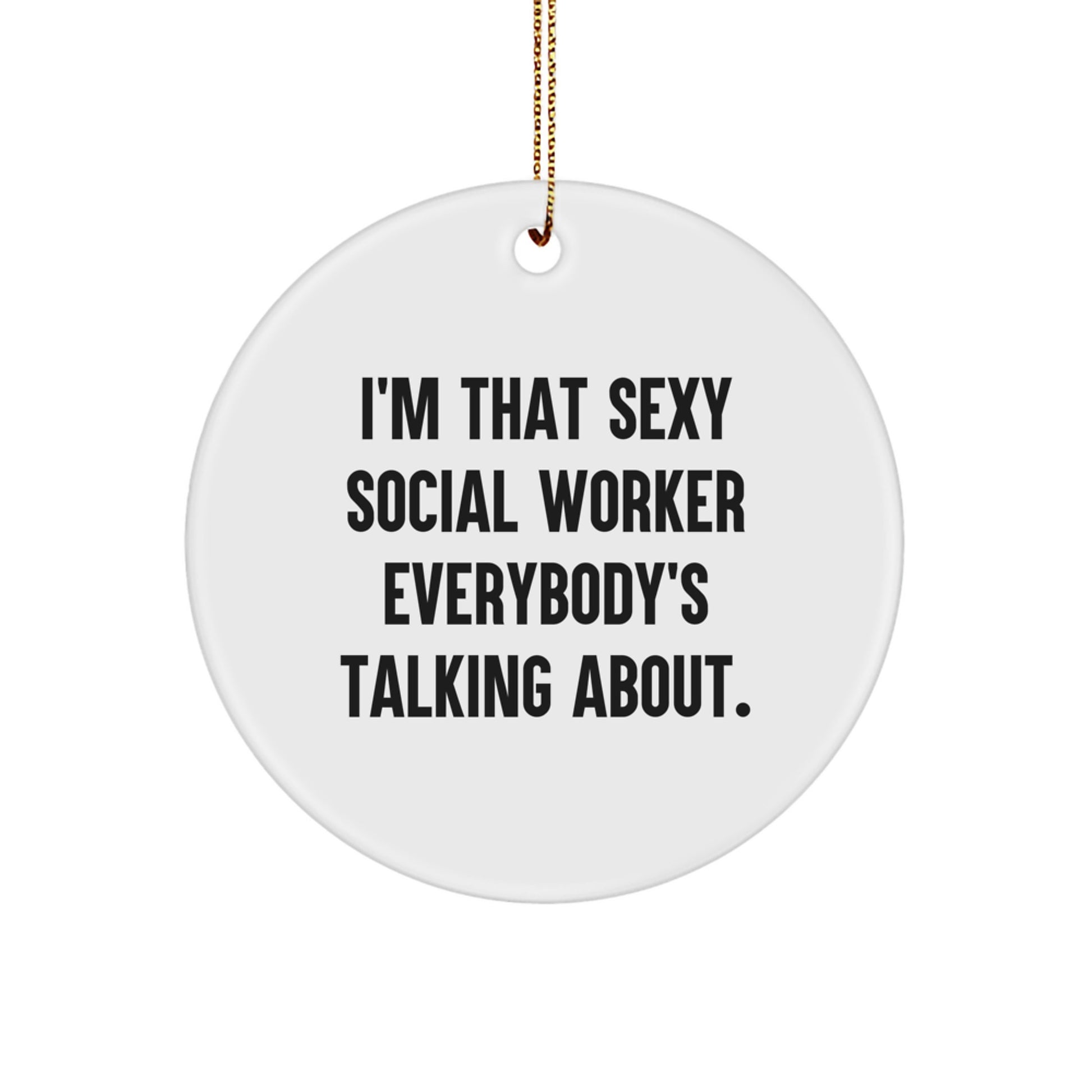 Funny Social Worker Gifts from Friends - 'I'm That Sexy Social Worker Everybody's Talking About' Circle Ornament for Social Worker Christmas Decorations - Image 1