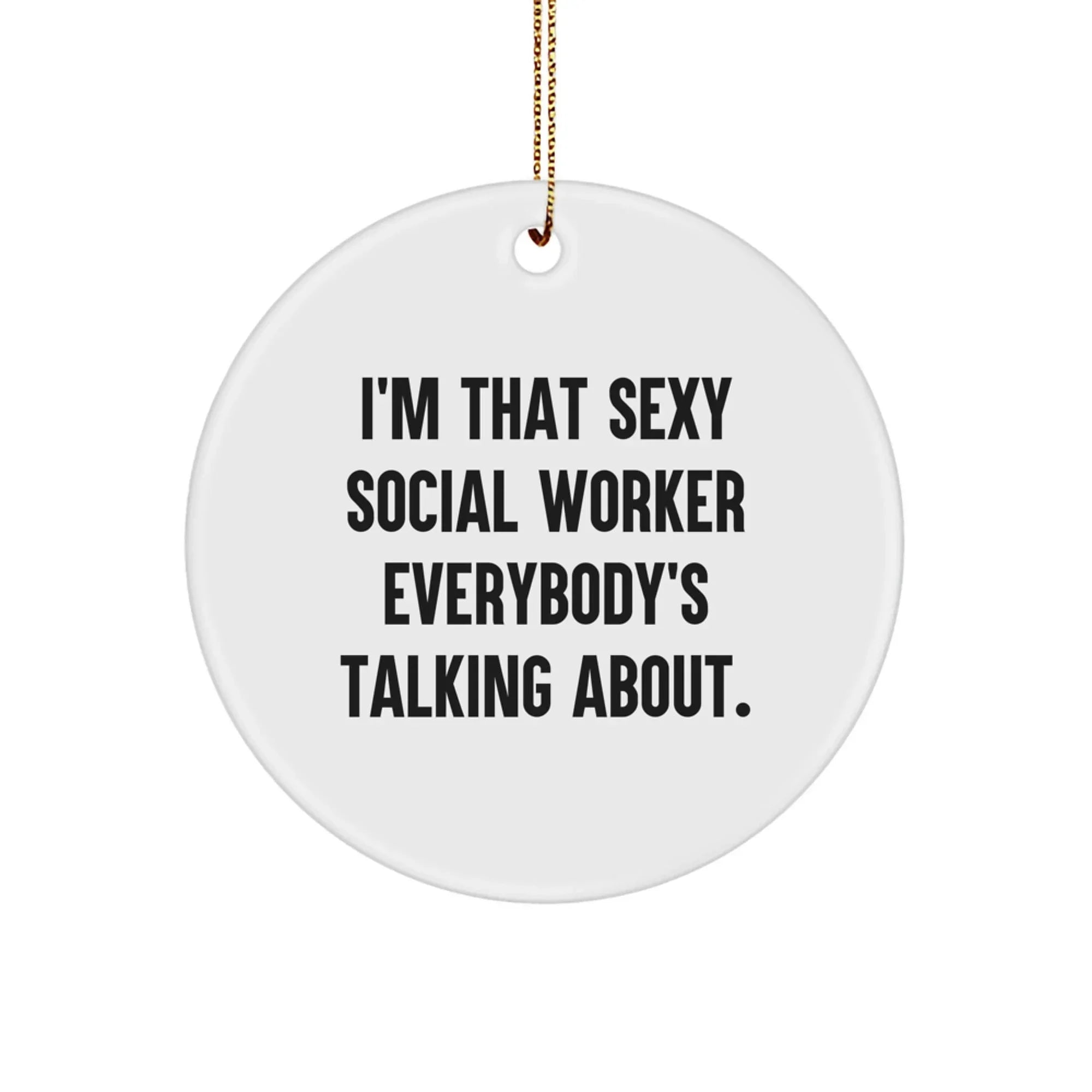 Funny Social Worker Gifts from Friends - 'I'm That Sexy Social Worker Everybody's Talking About' Circle Ornament for Social Worker Christmas Decorations