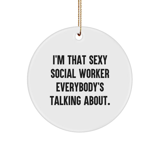 Funny Social Worker Gifts from Friends - 'I'm That Sexy Social Worker Everybody's Talking About' Circle Ornament for Social Worker Christmas Decorations - Image 1