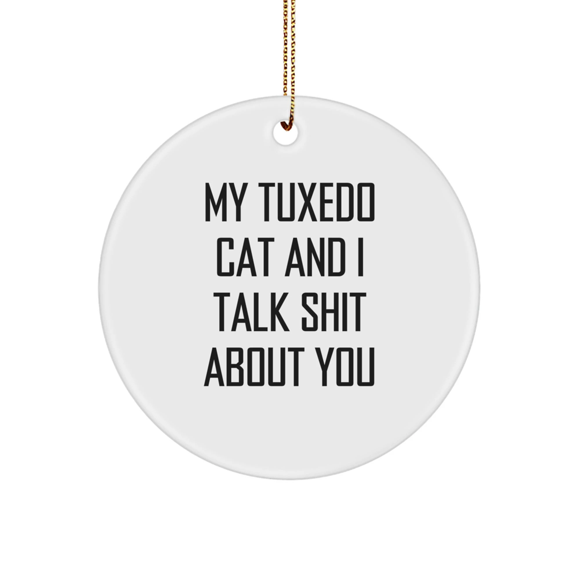 Funny Tuxedo Cat Circle Ornament Gifts from Men to Women for Christmas Unique Decorations, 'My Tuxedo Cat And I Talk Shit About You' Quote - Image 1