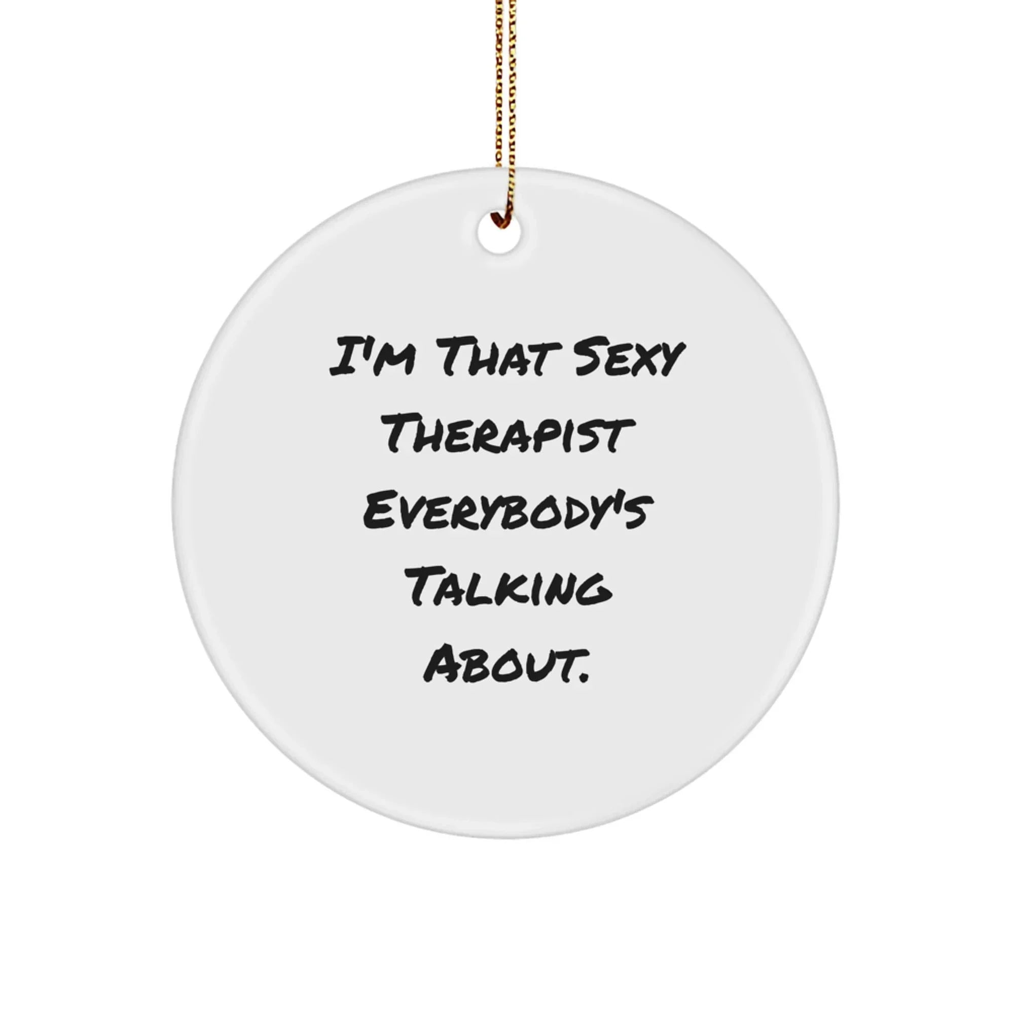 Funny Therapist Gifts from Men - 'I'm That Sexy Therapist Everybody's Talking About' Christmas Unique Circle Ornament for Therapist Friends Family Coworkers
