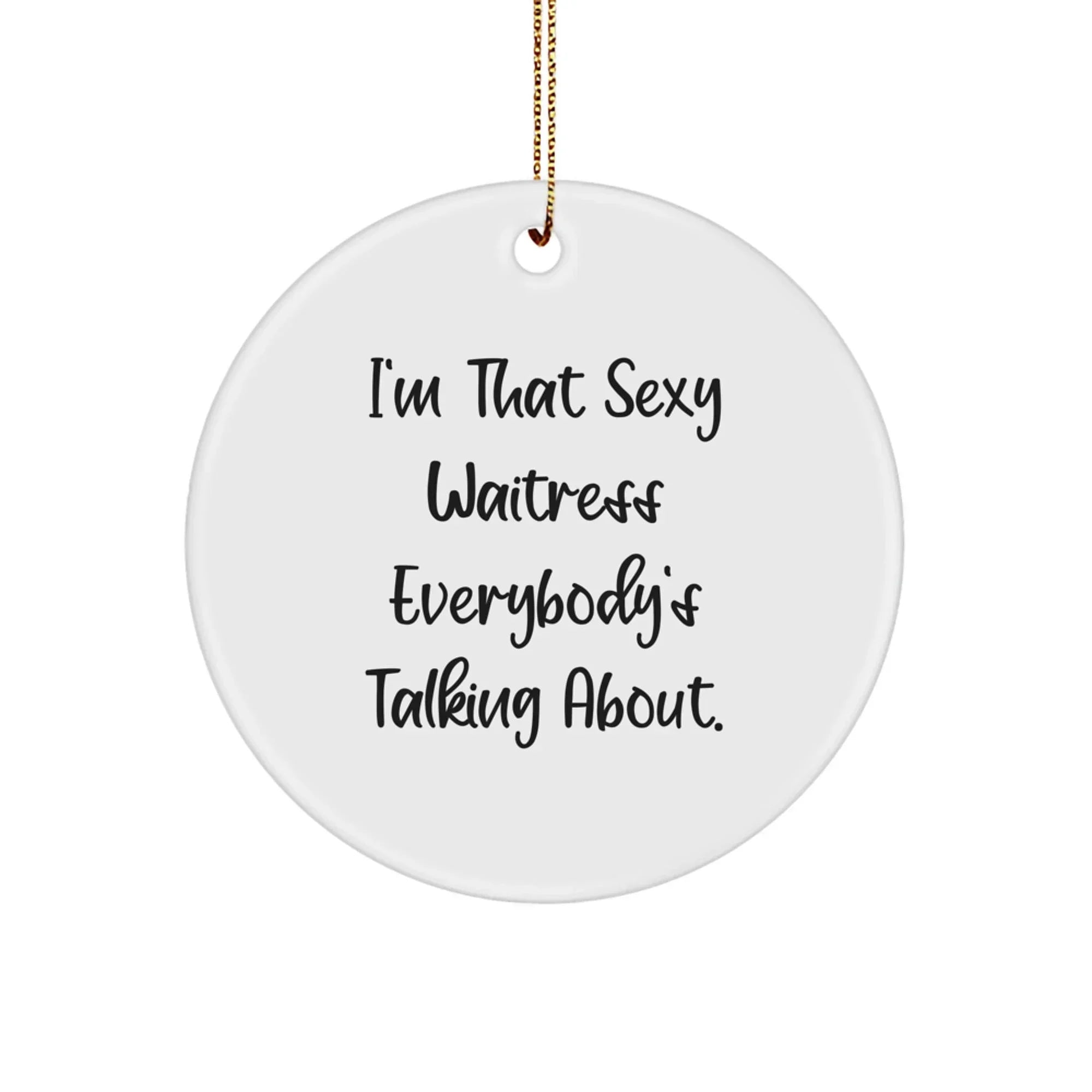 Funny Waitress Gifts for Friends from Men - I'm That Sexy Waitress Everybody's Talking About. Christmas Unique Ornament