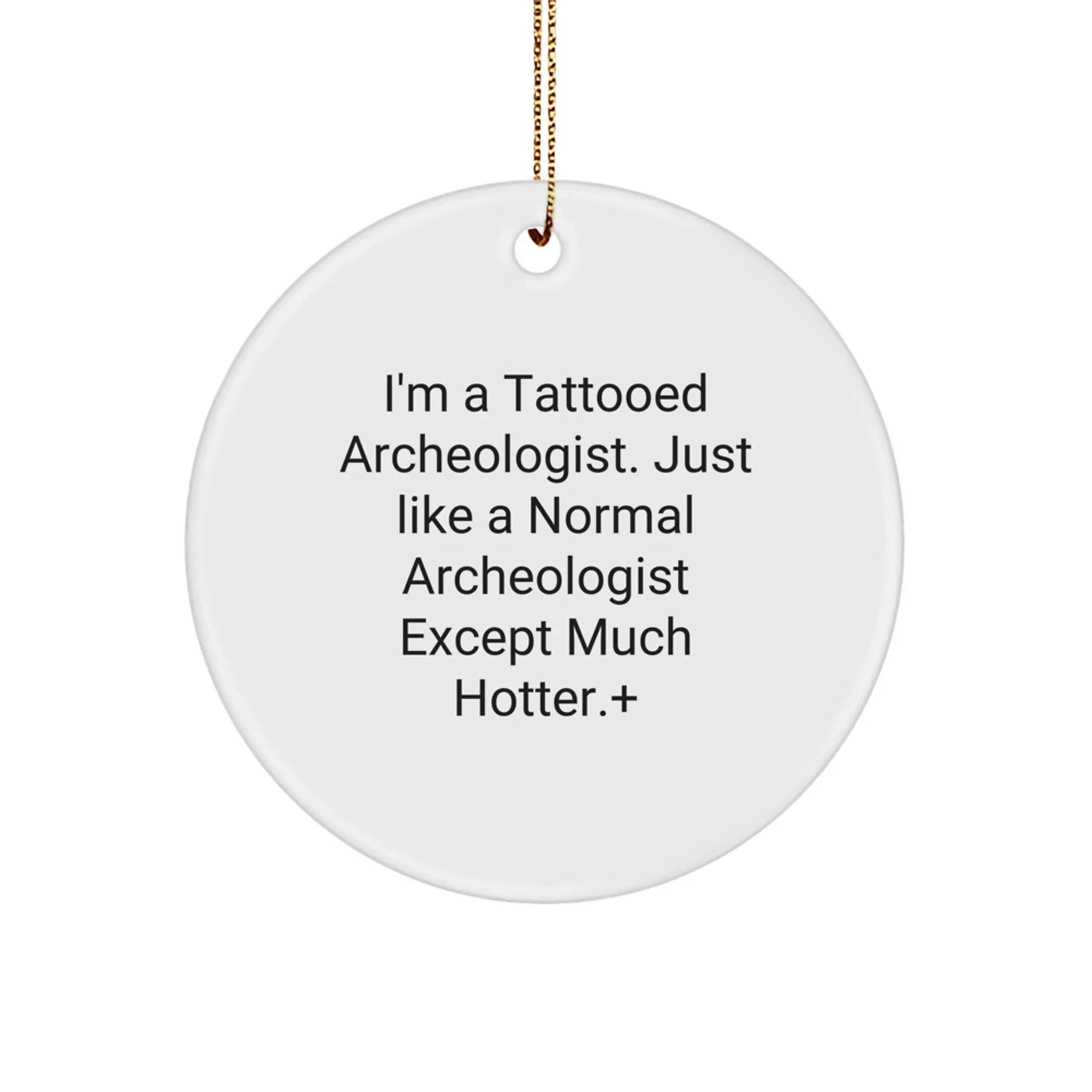 Gifts from Friends for the Tattooed Archeologist Christmas Ornament, Funny Quote Circle Decoration for Home, Christmas Unique Gifts for Archeologist Men, Women, Friends, Coworkers, Family