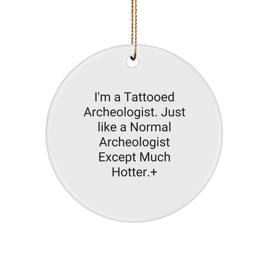 Gifts from Friends for the Tattooed Archeologist Christmas Ornament, Funny Quote Circle Decoration for Home, Christmas Unique Gifts for Archeologist Men, Women, Friends, Coworkers, Family - Image 1