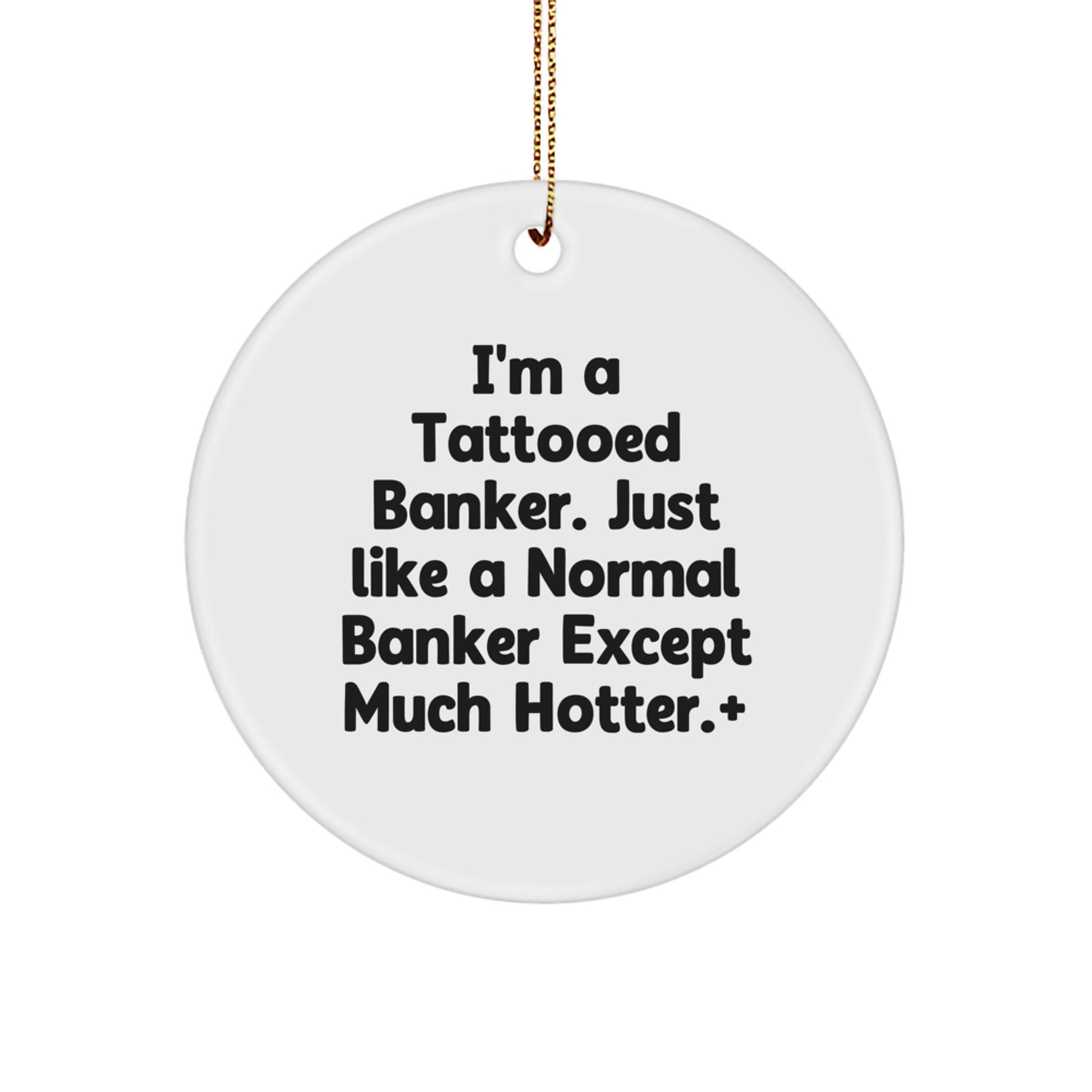 Funny Banker Gifts for Men - I'm a Tattooed Banker, Unique Circle Ornament, Christmas Decoration from Friends - Image 1