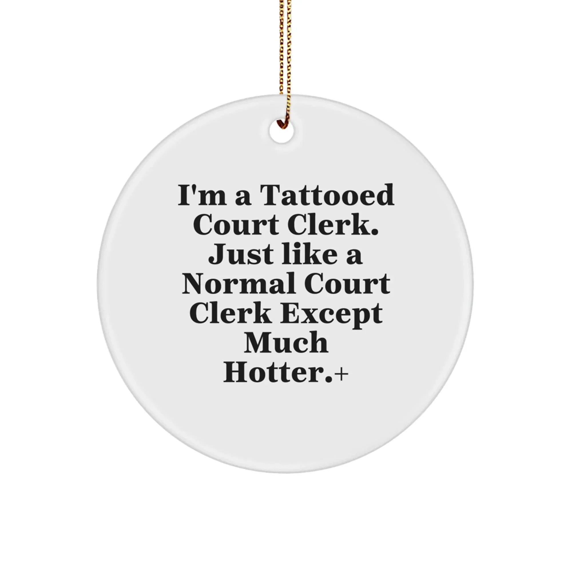 Unique Court Clerk Circle Ornament Funny Gift from Friends, Court Clerk Christmas Unique Gifts, I'm A Tattooed Court Clerk Gifts for Men Women Coworkers