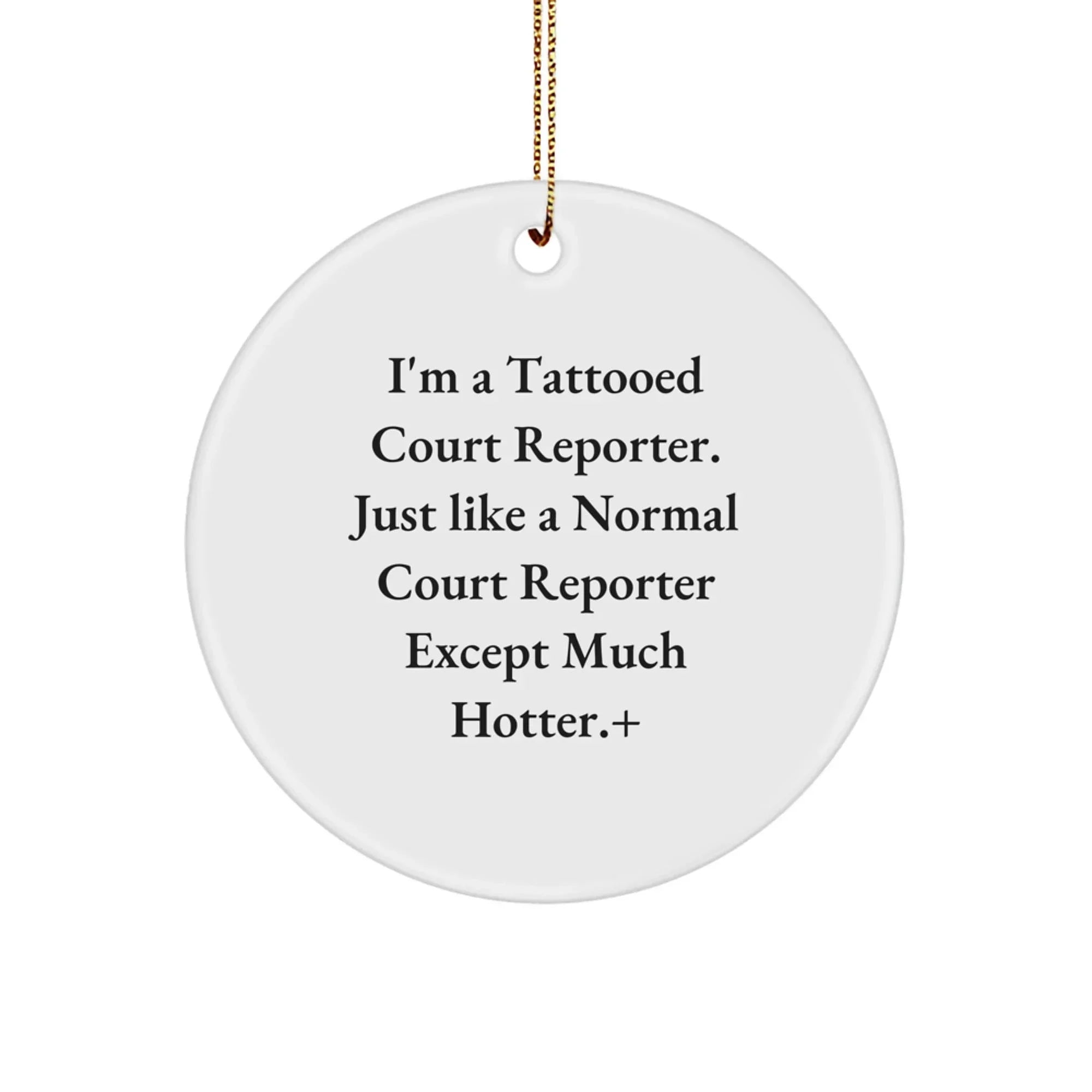 Funny Court Reporter Gifts for Men, Unique Circle Ornament, 'I'm A Tattooed Court Reporter... Much Hotter!' MDF Christmas Decor