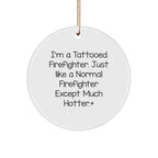 Funny Firefighter Gifts for Men, Firefighter Christmas Unique Ornaments with Tattooed Humor, Circle Ornament Gifts from Friends to Family