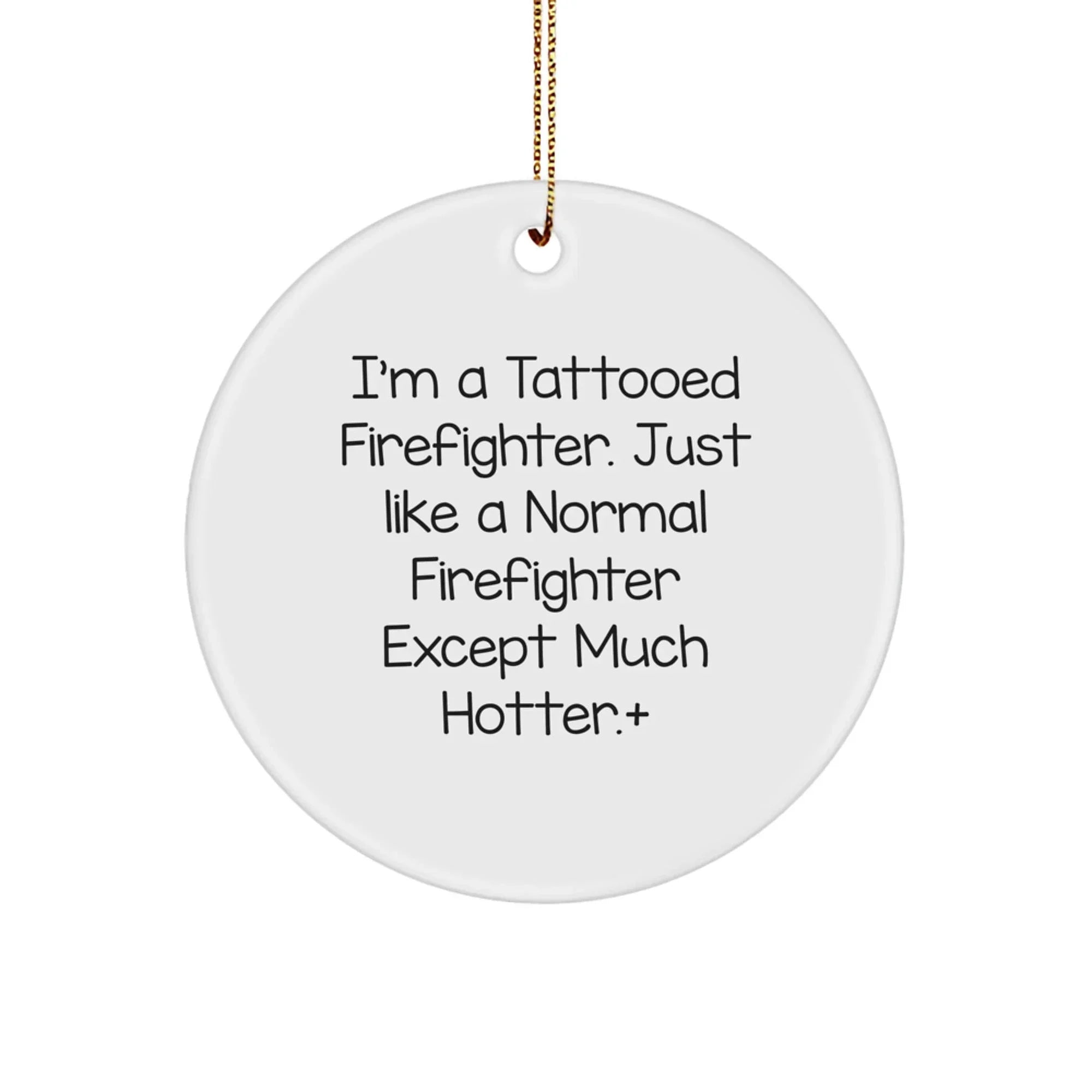 Funny Firefighter Gifts for Men, Firefighter Christmas Unique Ornaments with Tattooed Humor, Circle Ornament Gifts from Friends to Family
