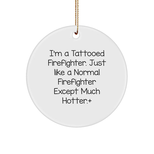 Funny Firefighter Gifts for Men, Firefighter Christmas Unique Ornaments with Tattooed Humor, Circle Ornament Gifts from Friends to Family - Image 1
