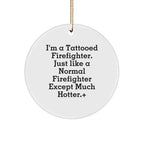 Funny Firefighter Gifts from Friends for Men - I'm A Tattooed Firefighter Except Much Hotter.+, Christmas Unique Circle Ornament