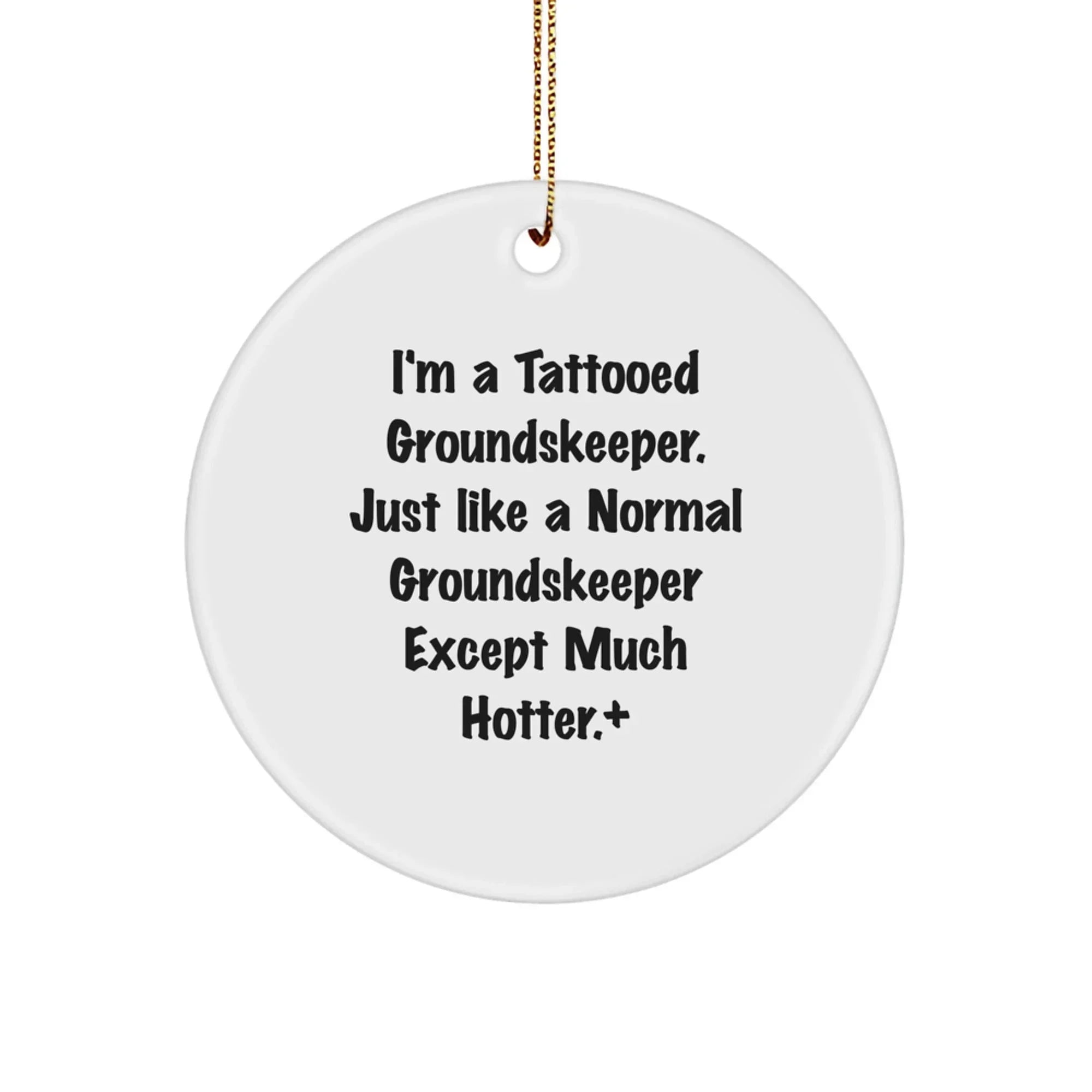 Funny groundskeeper Gifts for Men, I'm A Tattooed groundskeeper Except Much Hotter.+, Circle Ornament, Christmas Unique Decorations