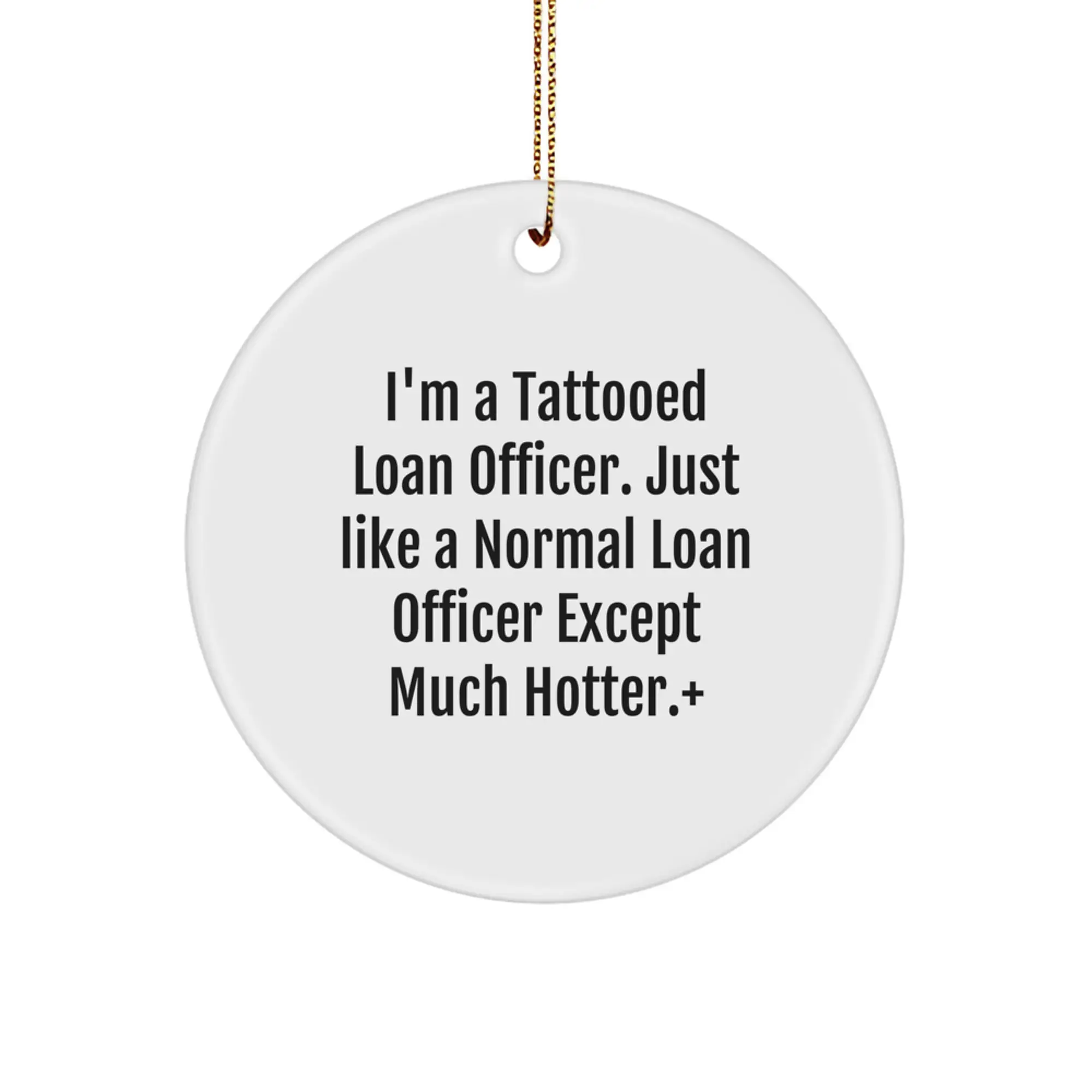 Funny Loan Officer Gifts for Men from Friends, Unique Circle Ornament, I'm A Tattooed Loan Officer Just Like A Normal Loan Officer Except Much Hotter - Image 1