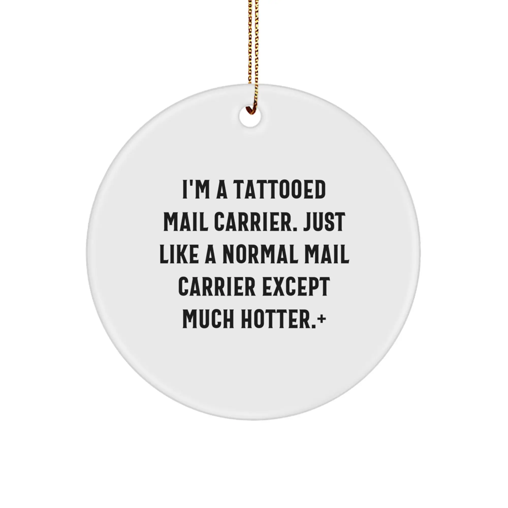 Funny Mail Carrier Gifts for Him from Friends or Family - I'm A Tattooed Mail Carrier Except Much Hotter.+, Circle Ornament - Image 1