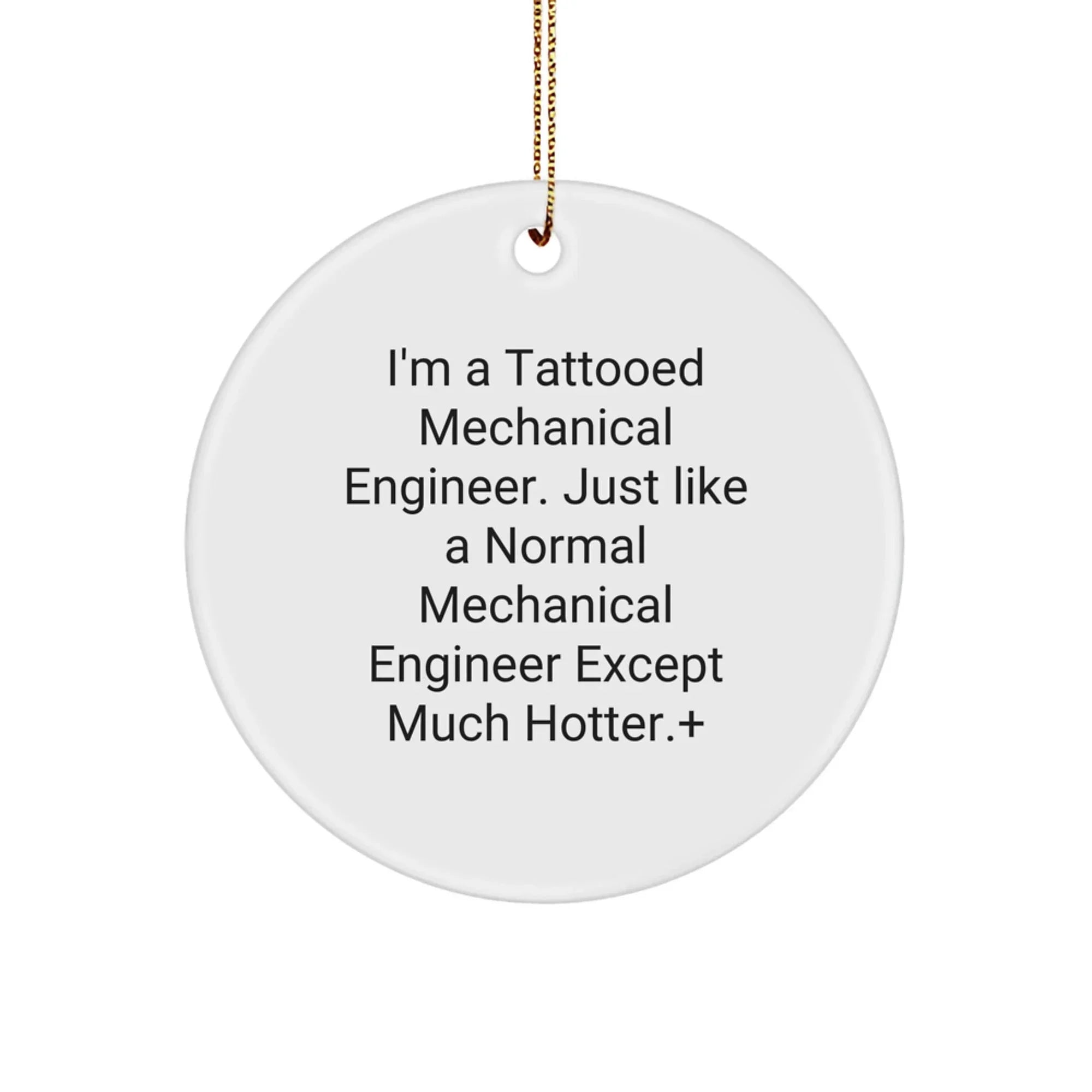 Funny Mechanical Engineer Christmas Ornament - I'm A Tattooed Mechanical Engineer. Gifts from Friends for the Humor Loving Mechanical Engineer in Your Life.