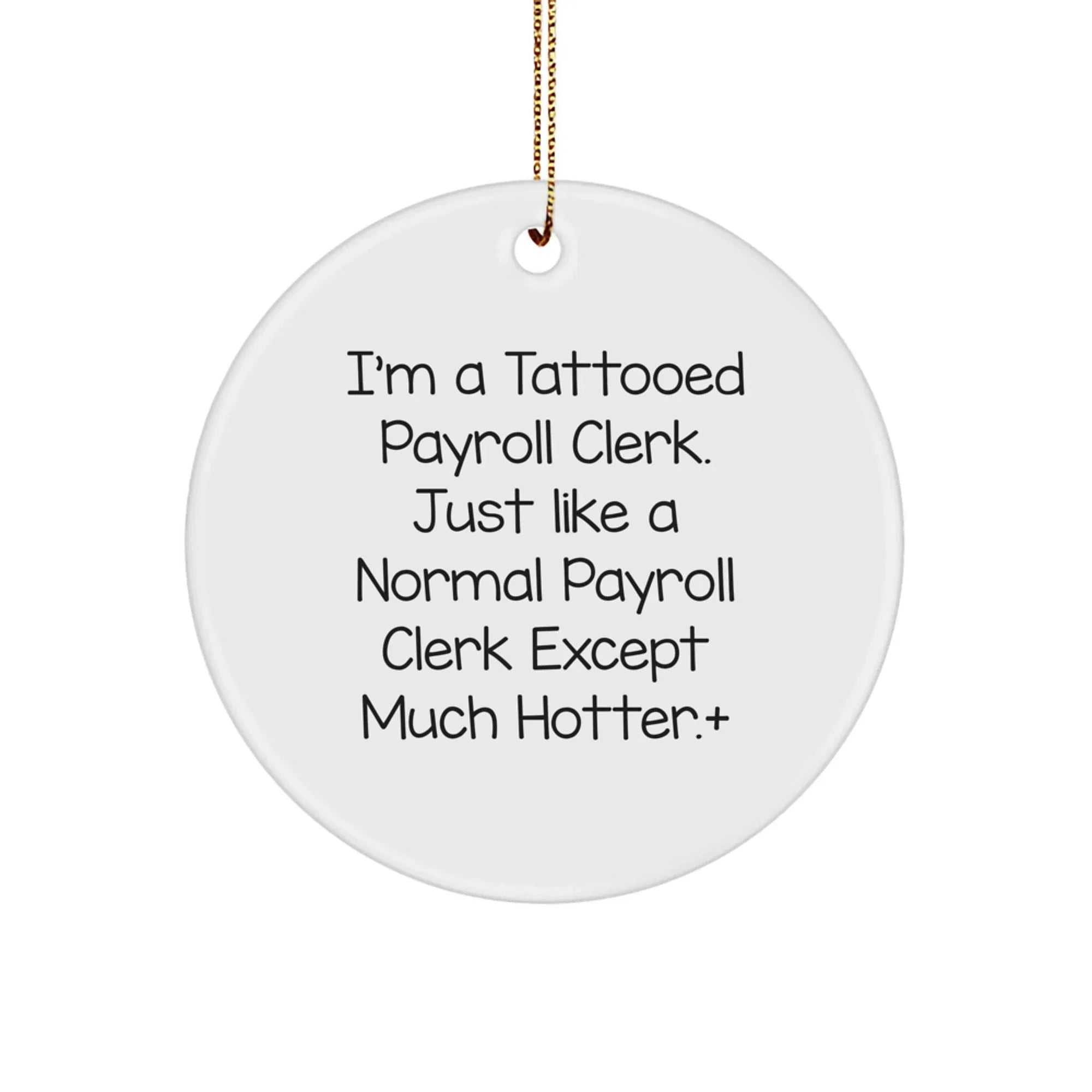 Funny Payroll Clerk Gifts, I'm A Tattooed Payroll Clerk Except Much Hotter.+, Circle Ornament for Christmas Unique Gifts from Friends