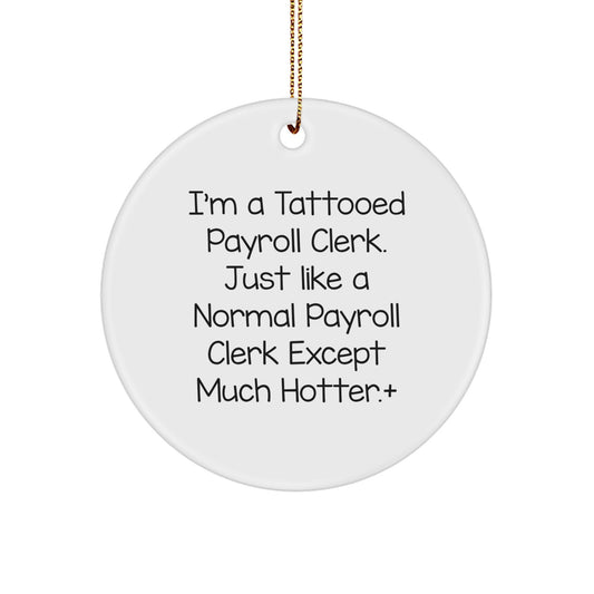 Funny Payroll Clerk Gifts, I'm A Tattooed Payroll Clerk Except Much Hotter.+, Circle Ornament for Christmas Unique Gifts from Friends - Image 1