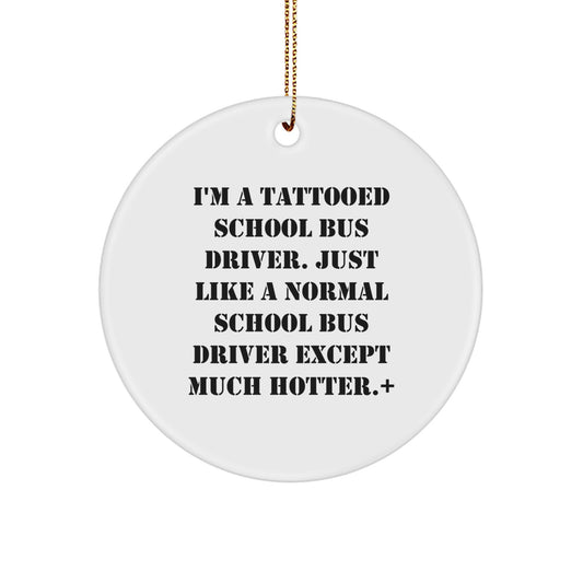 Gifts from Friends for School Bus Driver Christmas Unique Ornaments - Cute Tattooed School Bus Driver Quote Circle Decoration - Image 1