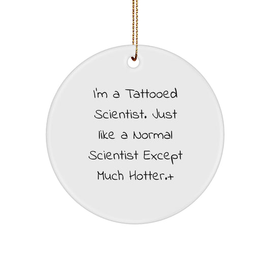 Funny Scientist Gifts for Men, Women, or Friends - 'I'm A Tattooed Scientist' Christmas Circle Ornament for Scientist Enthusiasts, Unique Christmas Unique Gifts from Family, Coworkers - Image 1