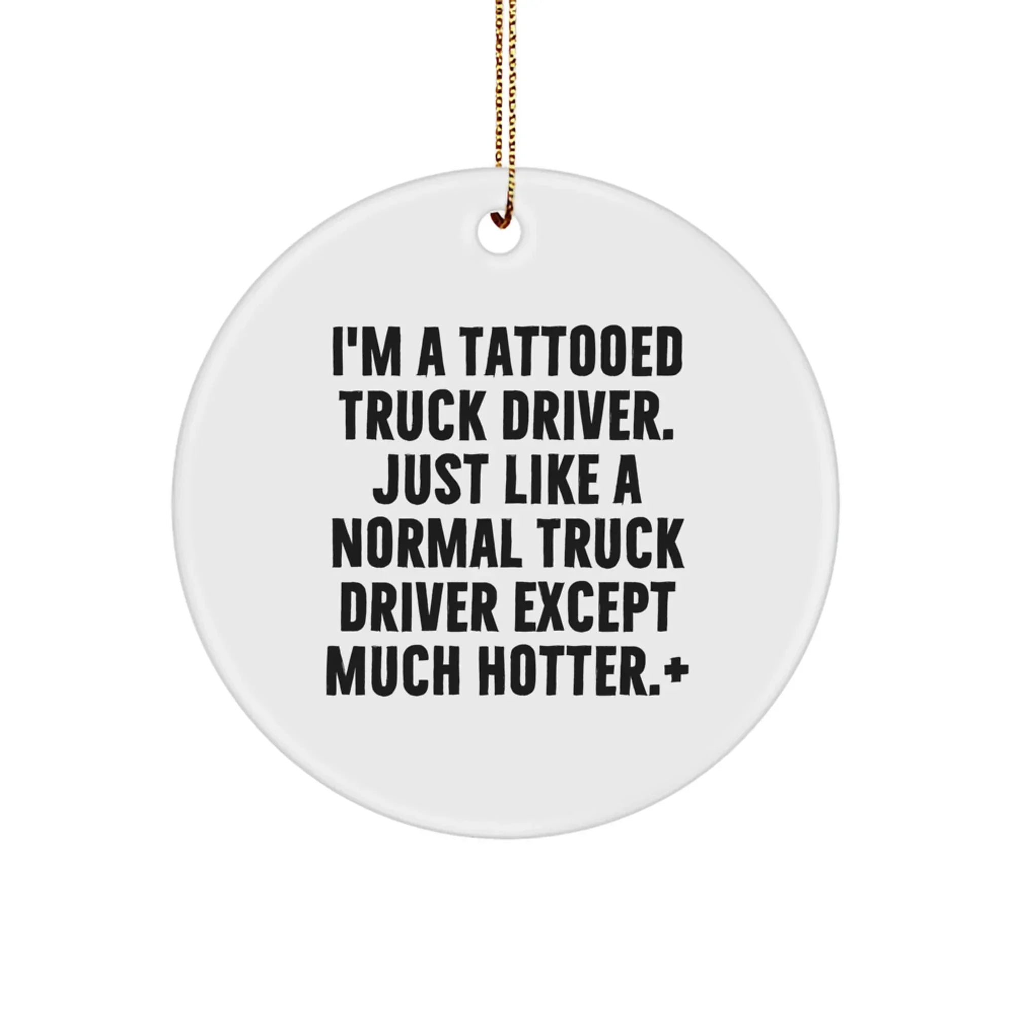 Funny Truck Driver Gifts for Men - Tattooed Driver Circle Ornament, Unique Christmas Decorations, 'I'm A Tattooed Truck Driver', White Circle Shaped