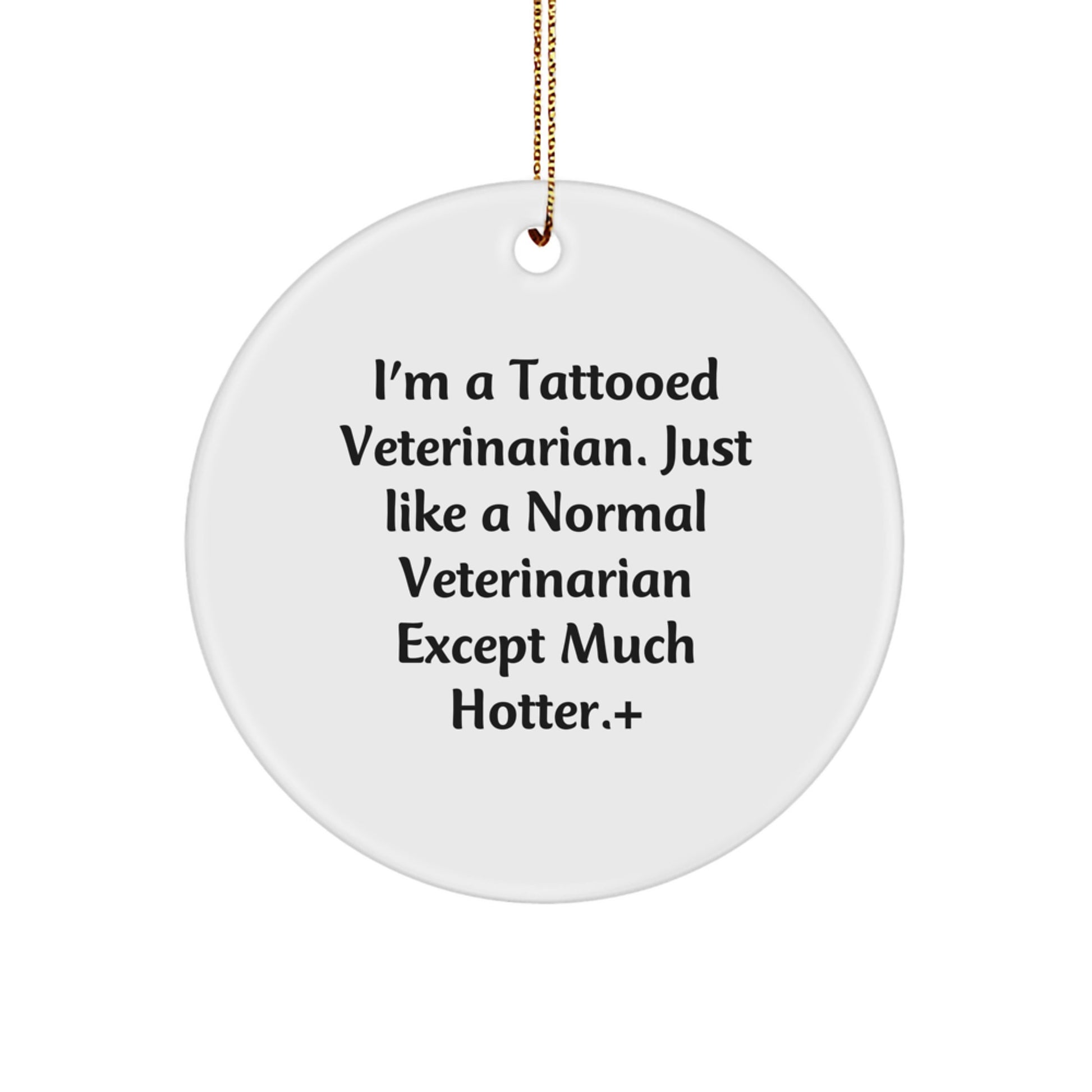 Funny Veterinarian Gifts from Men - I'm A Tattooed Veterinarian Circle Ornament for Christmas