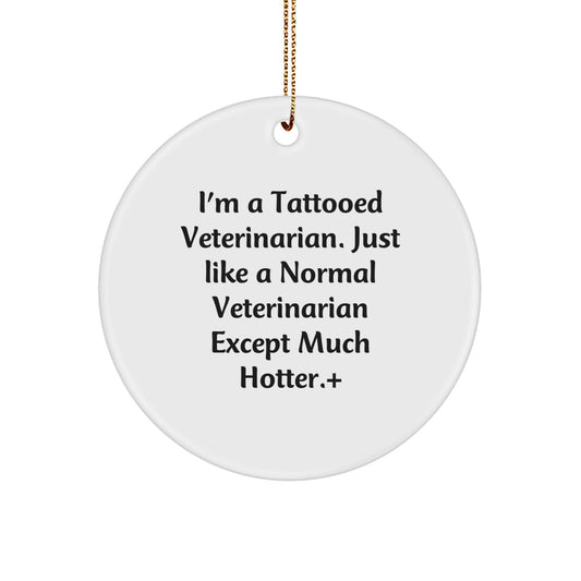 Funny Veterinarian Gifts from Men - I'm A Tattooed Veterinarian Circle Ornament for Christmas