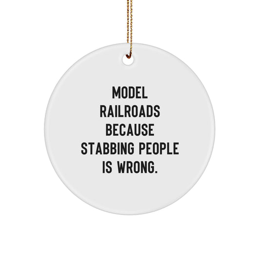 Funny Model Railroads Gifts for Christmas - Circle Ornament with Quote Model Railroads Because Stabbing People Is Wrong Gifts from Friends and Family - Image 1