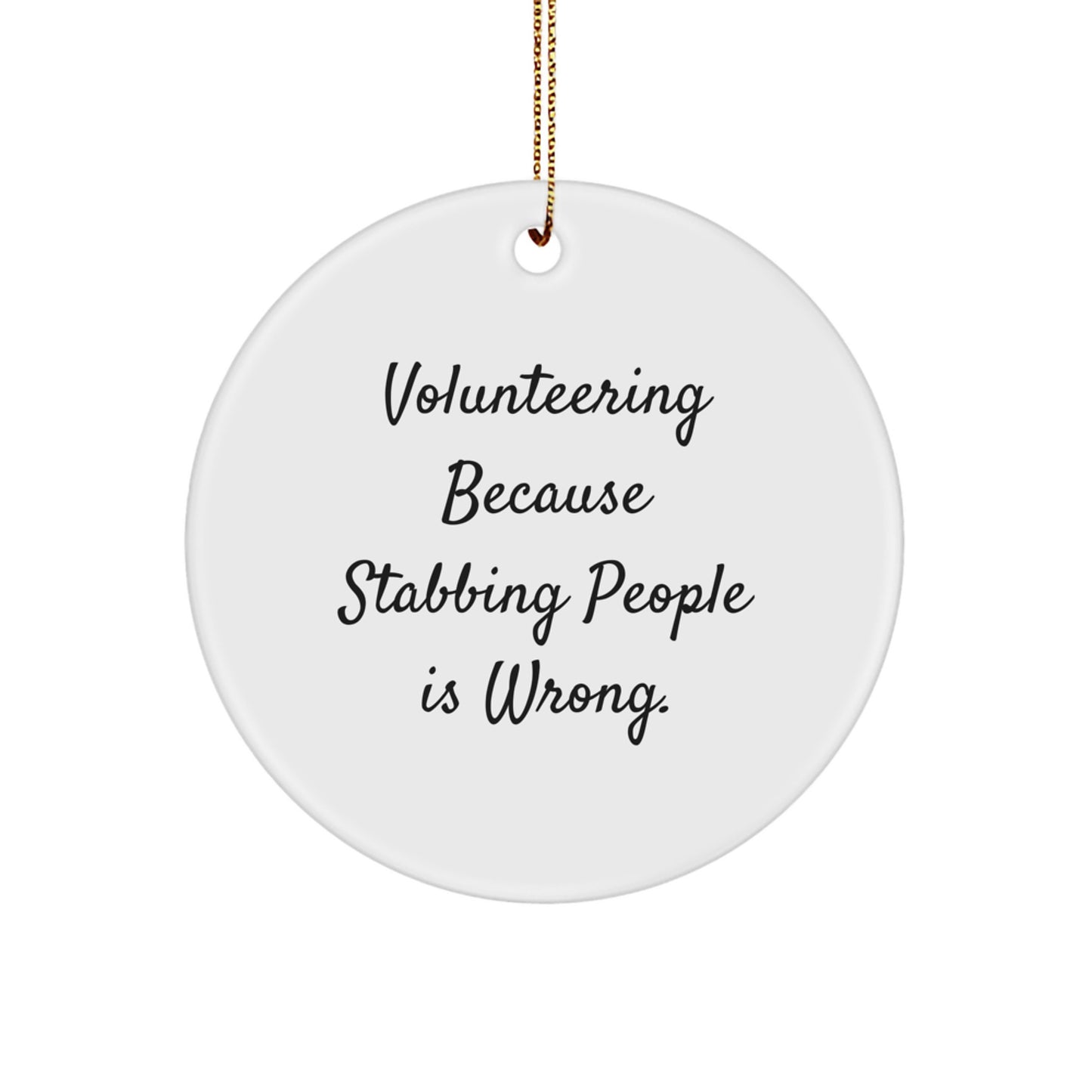 Volunteering Gifts for Friends from Men, Funny Circle Ornament, Christmas Unique Ornaments with 'Volunteering Because Stabbing People Is Wrong.' Quote - Image 1