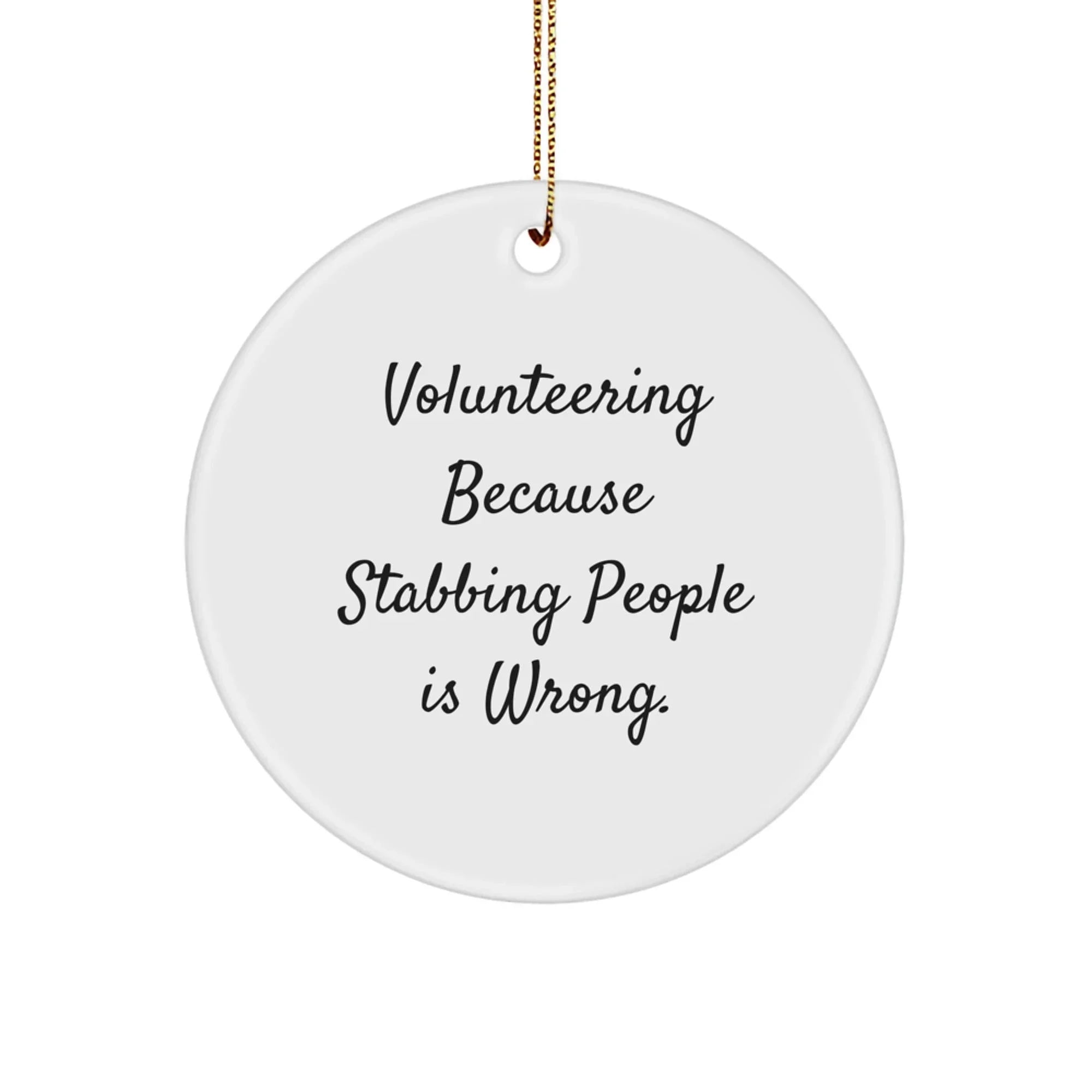 Volunteering Gifts for Friends from Men, Funny Circle Ornament, Christmas Unique Ornaments with 'Volunteering Because Stabbing People Is Wrong.' Quote