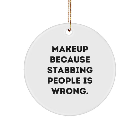 Funny Makeup Gifts for Friends Circle Ornament with 'Makeup Because Stabbing People Is Wrong.' Quote, Christmas Unique Gifts from Women - Image 1
