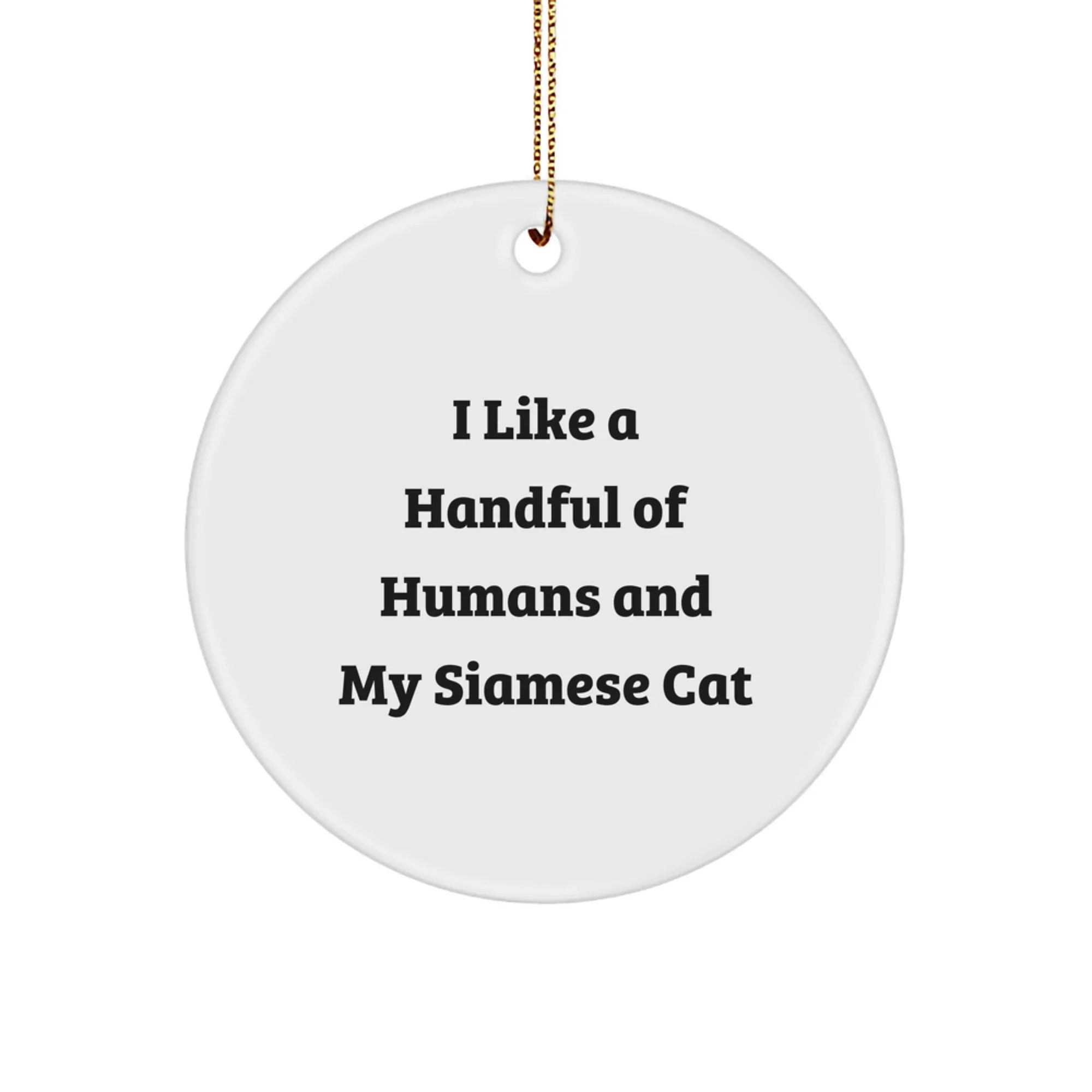 Funny Siamese Cat Lover Gifts for Men, Women, Friends, Family, 'I Like A Handful Of Humans And My Siamese Cat' Circle Ornament, Christmas Unique Decorations