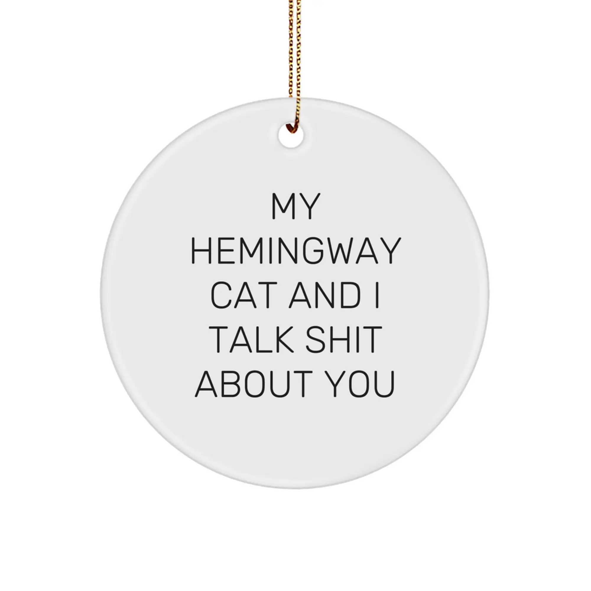 Gifts from Friends for the Hemingway Cat Lover with Funny Quote 'My Hemingway Cat And I Talk Shit About You' Circle Ornament, White, Christmas Unique Gifts - Image 1