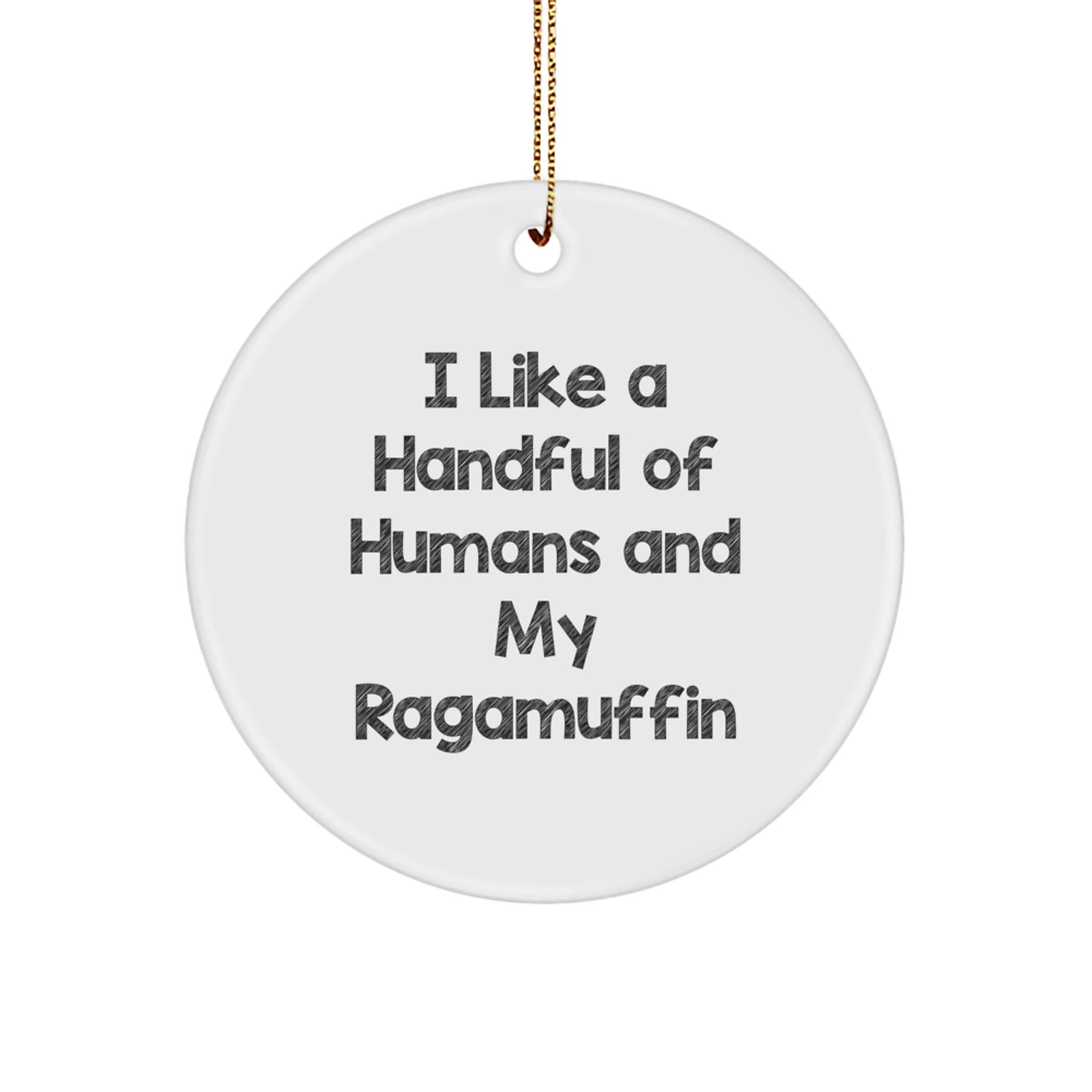 Funny Ragamuffin Cat Christmas Unique Gifts from Family and Friends, Perfect Circle Ornament for Men Women - I Like a Handful of Humans and My Ragamuffin Cat Lover