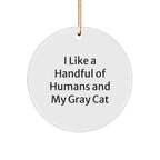 Funny Gray Cat Gifts for Men, Women, Friends, and Family - 'I Like A Handful Of Humans And My Gray Cat' Circle Ornament, Christmas Unique Gifts, Gifts from Men, Women, Friends, Family