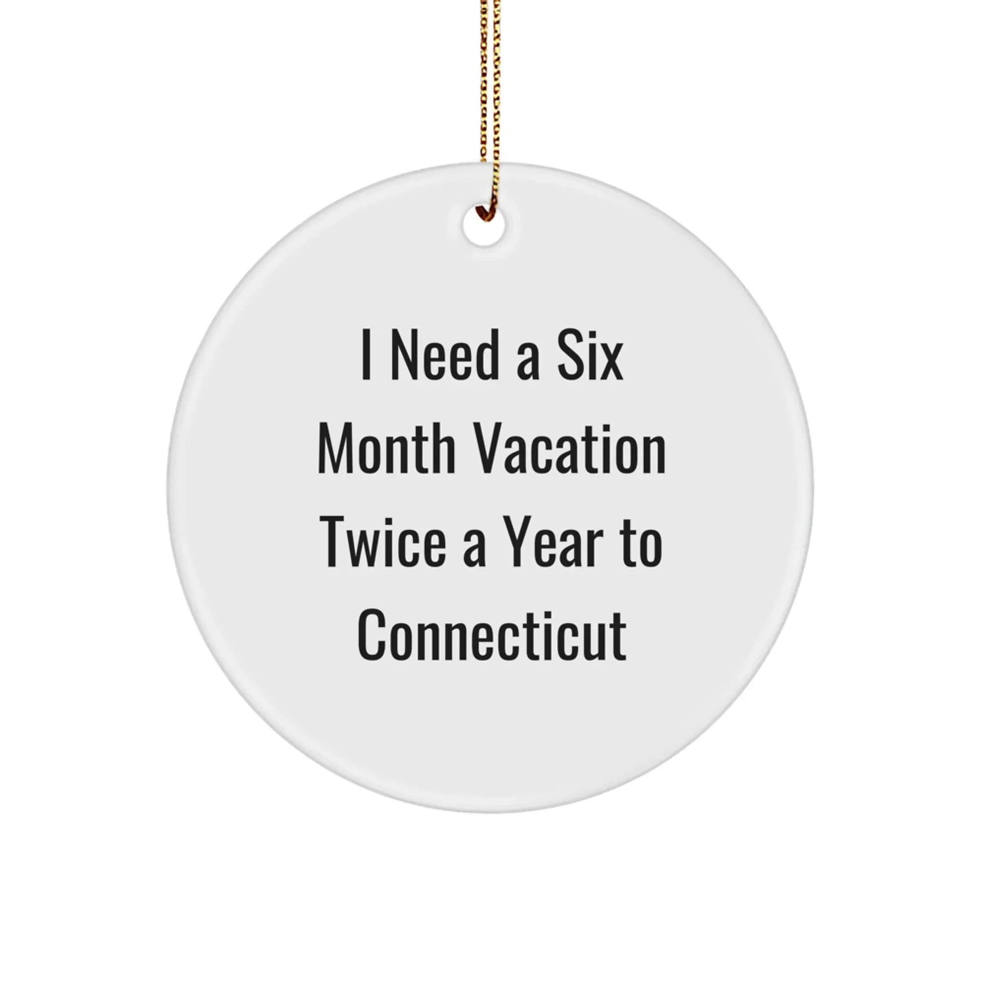 Funny Connecticut Circle Ornament - Gifts from Men to Women, Friends, or Family who Need a Six Month Vacation Twice a Year