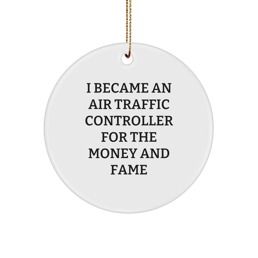 Funny Air Traffic Controller Gifts from Men for Christmas Unique Circle Ornaments - I Became An Air Traffic Controller For The Money And Fame - Image 1