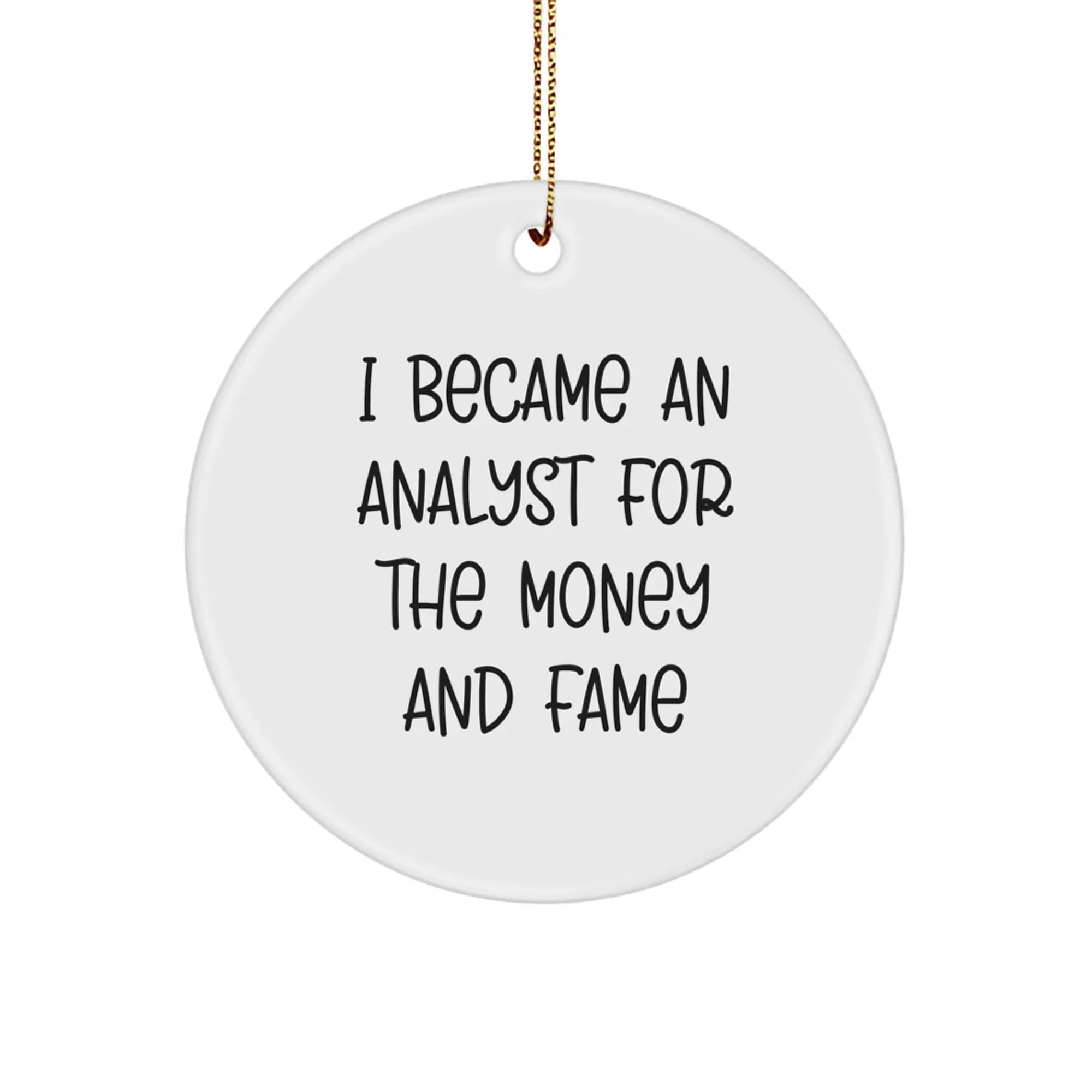 Funny Analyst Gifts for Men, Women, Friends, Coworkers, Family - 'I Became An Analyst For' Circle Ornament, Christmas Unique Decorations