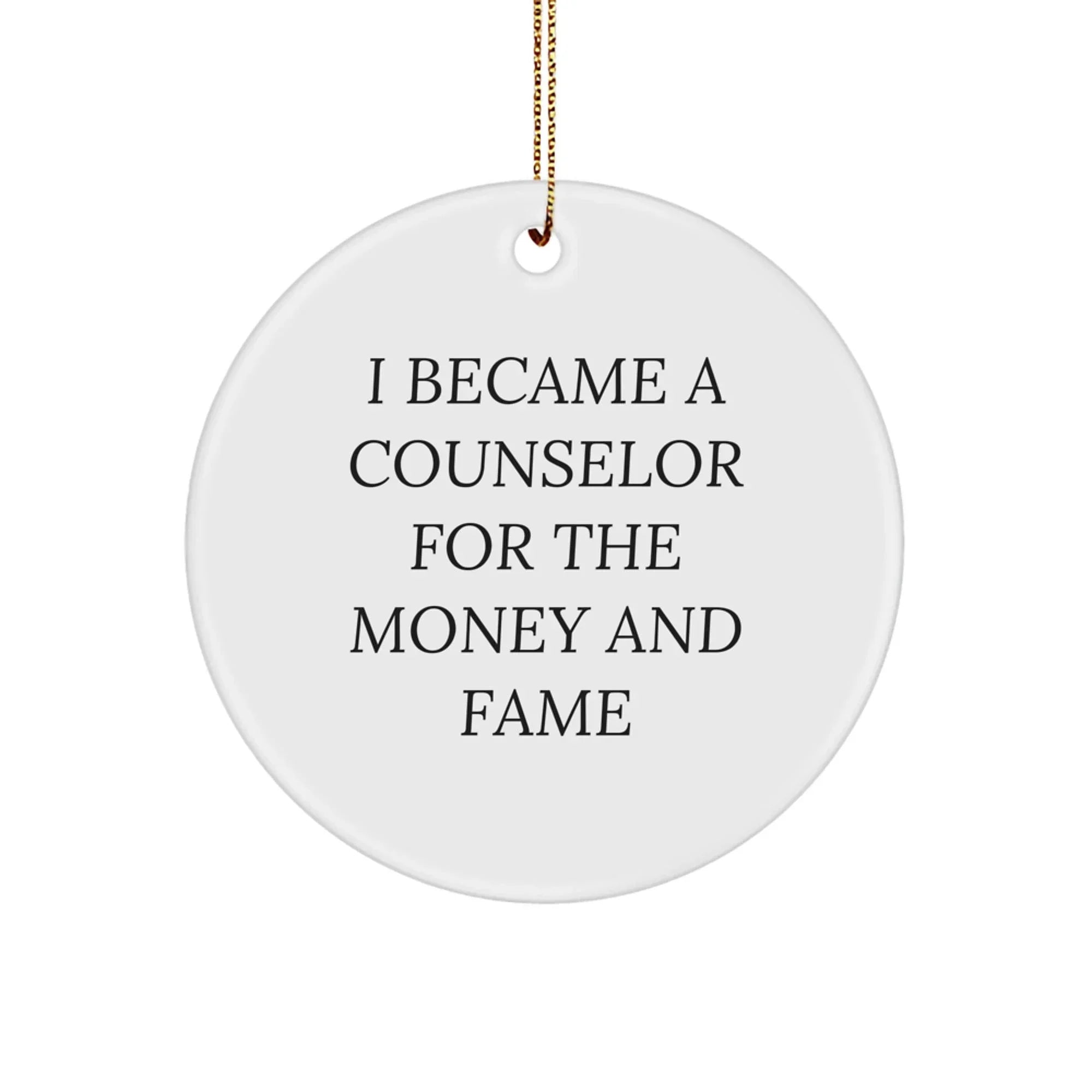 Counselor Gifts For Men, Women, Friends, Coworkers, Family - I Became A Counselor For The Money And Fame Quote Circle Ornament, Christmas Unique Gifts From