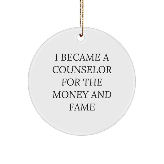 Counselor Gifts For Men, Women, Friends, Coworkers, Family - I Became A Counselor For The Money And Fame Quote Circle Ornament, Christmas Unique Gifts From